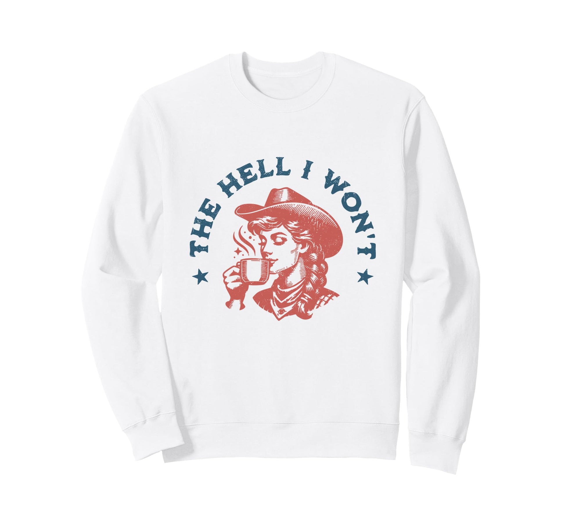 Hell I Wont Cowboy Hat Country Sweatshirt - Aesthetic Graphic Unisex - T-Shirt, Sweatshirt, Hoodie