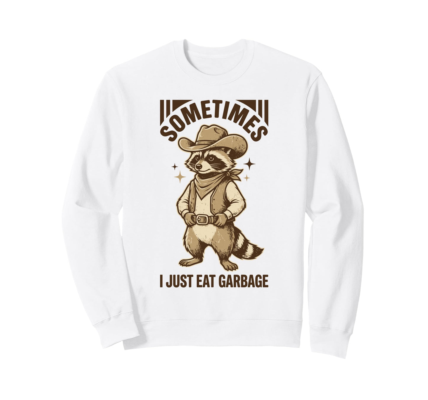 Sometimes I Just Eat Garbage Cowboy Sweatshirt - Unique Graphic for Adults - T-Shirt, Sweatshirt, Hoodie