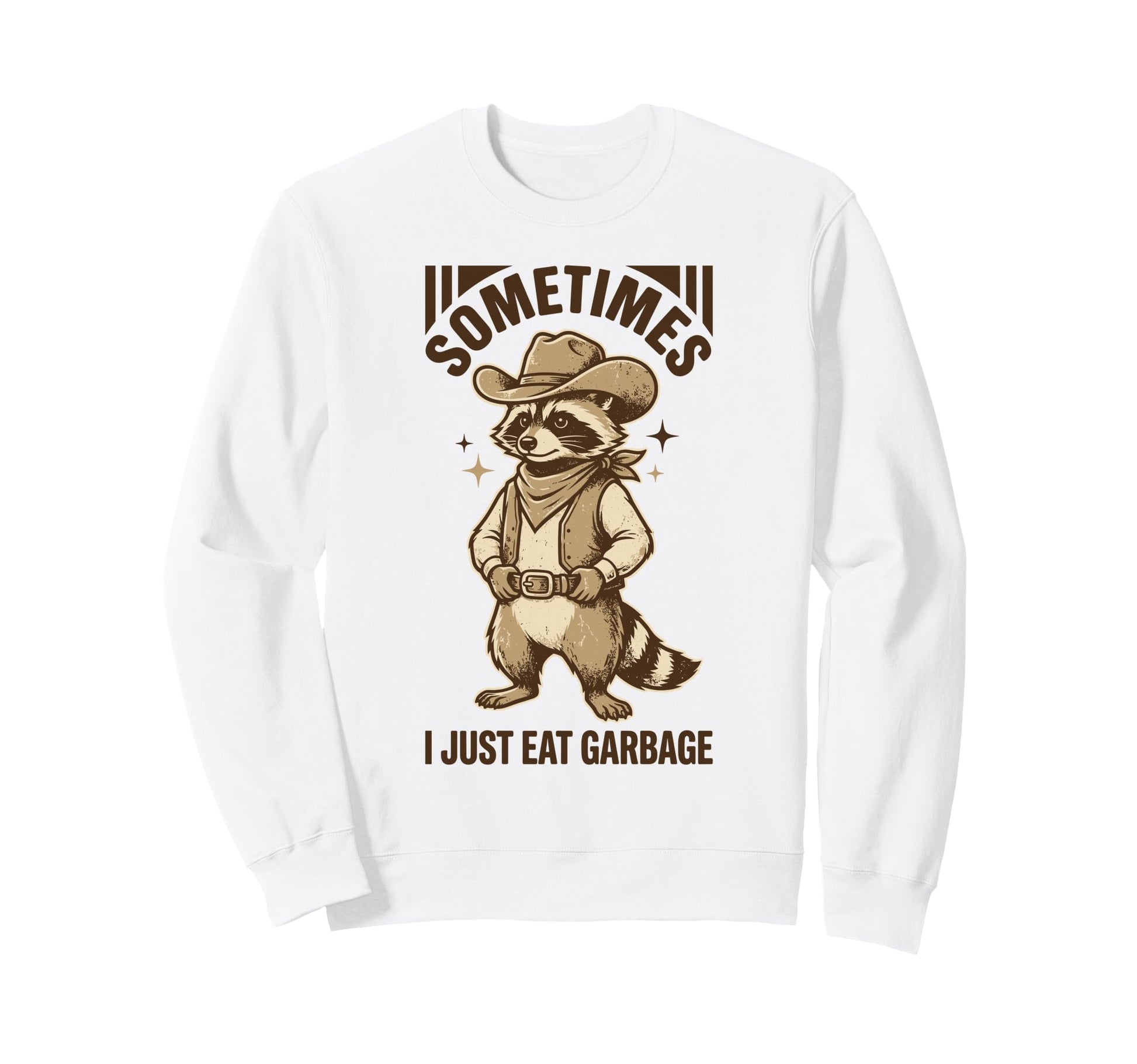Sometimes I Just Eat Garbage Cowboy Sweatshirt - Unique Graphic for Adults - T-Shirt, Sweatshirt, Hoodie