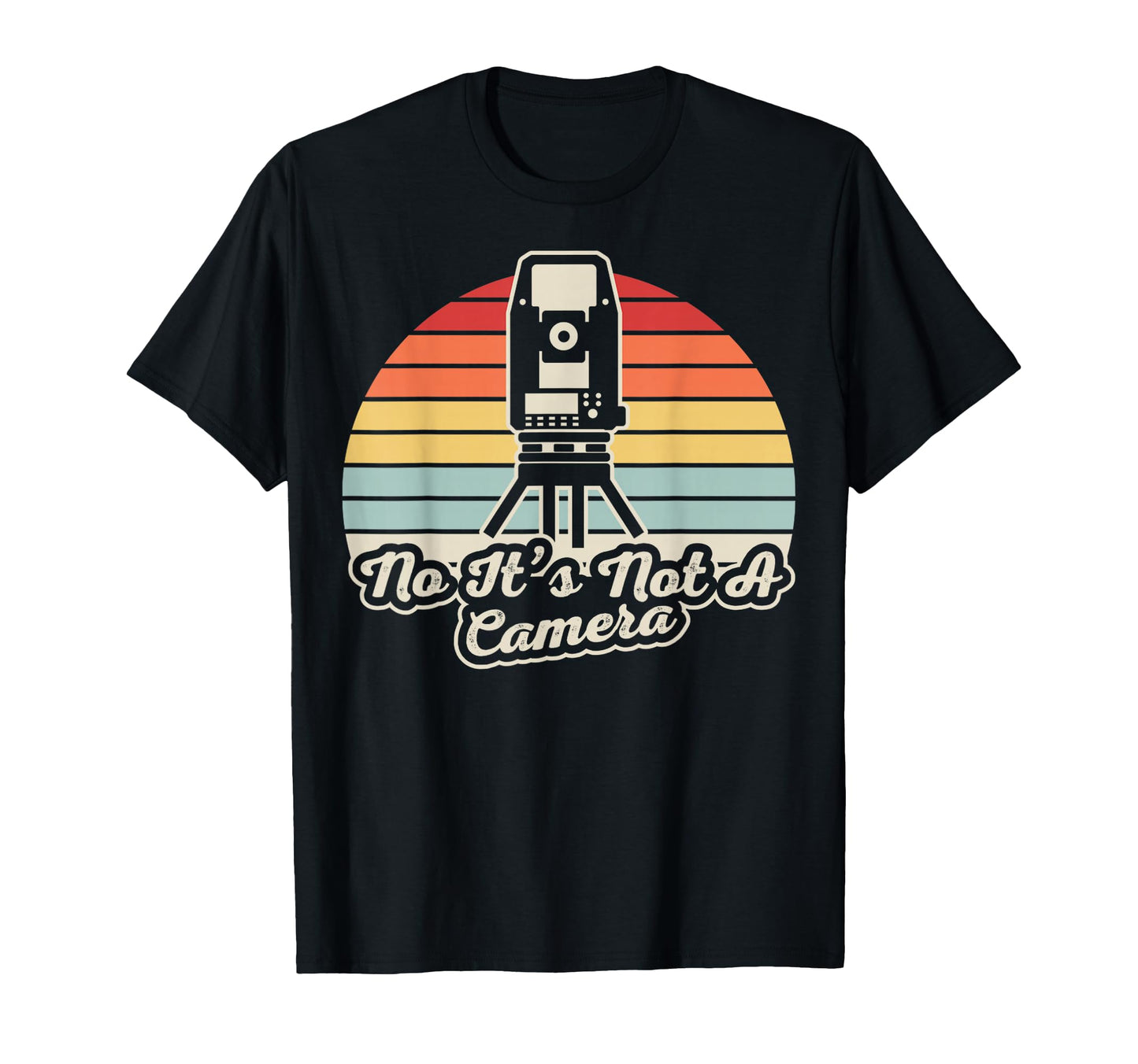Funny Surveyor No Its Not Camera T-Shirt - Streetwear Style Men Women - T-Shirt, Sweatshirt, Hoodie
