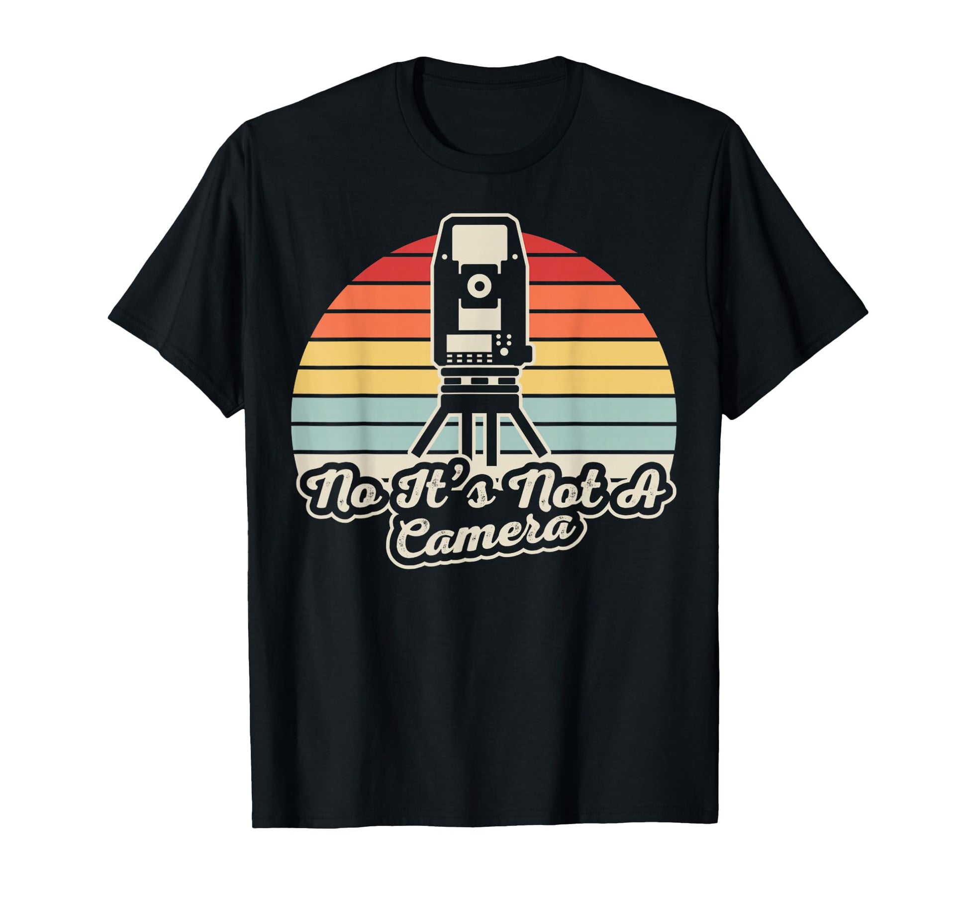 Funny Surveyor No Its Not Camera T-Shirt - Streetwear Style Men Women - T-Shirt, Sweatshirt, Hoodie