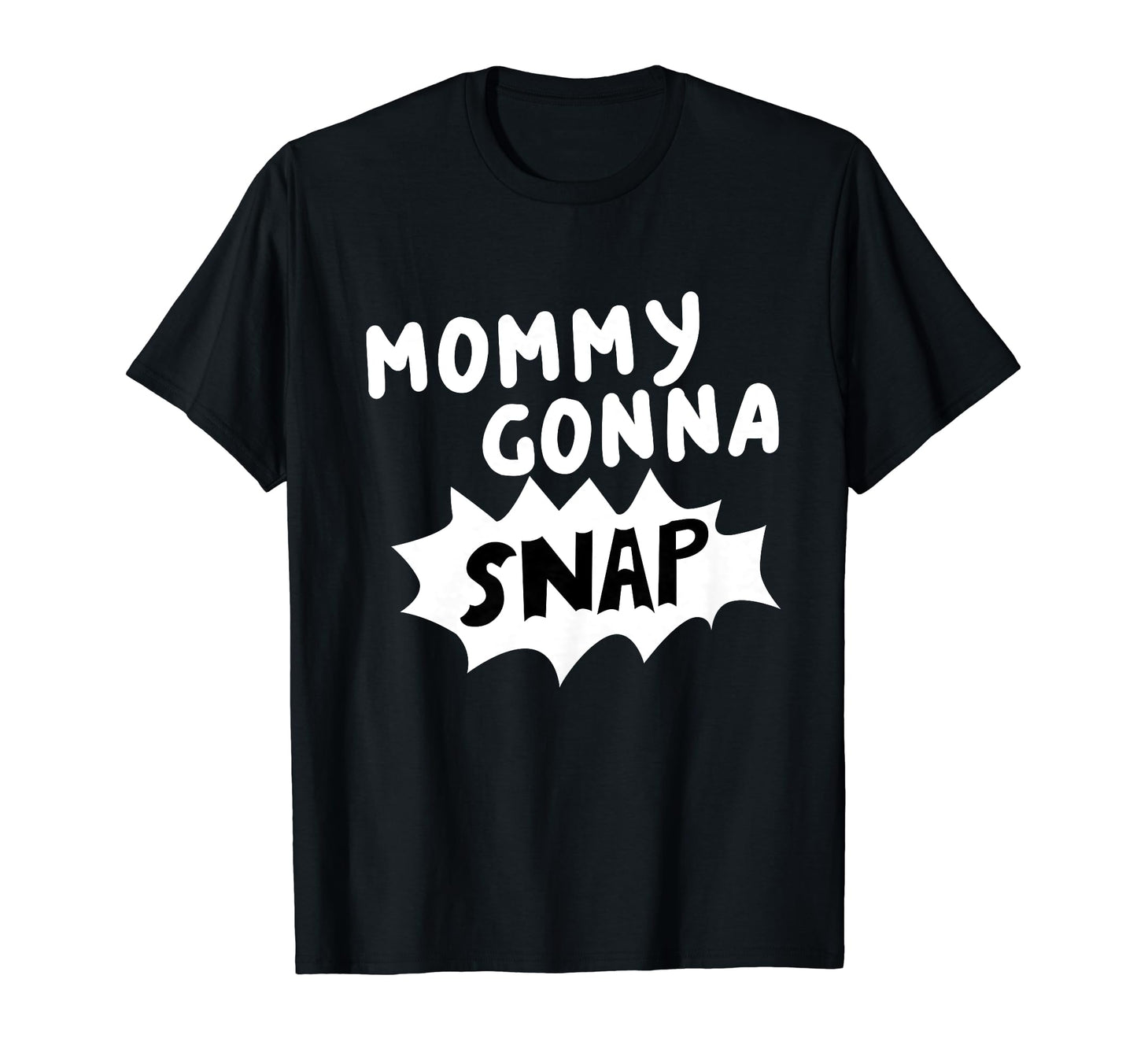 Mommys Gonna Snap Photography Camera T-Shirt - Aesthetic Graphic Unisex - T-Shirt, Sweatshirt, Hoodie