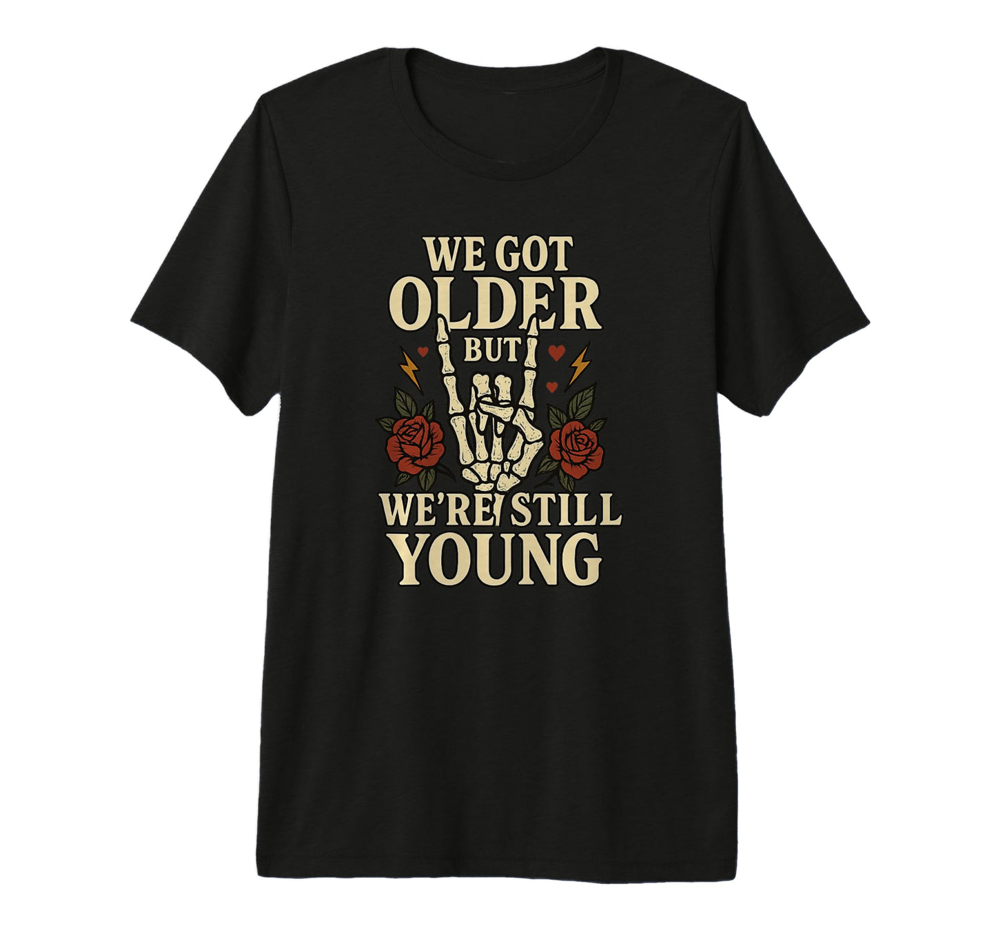 We Got Older But Were Still Young Roses T-Shirt - Unique Graphic Unisex - T-Shirt, Sweatshirt, Hoodie
