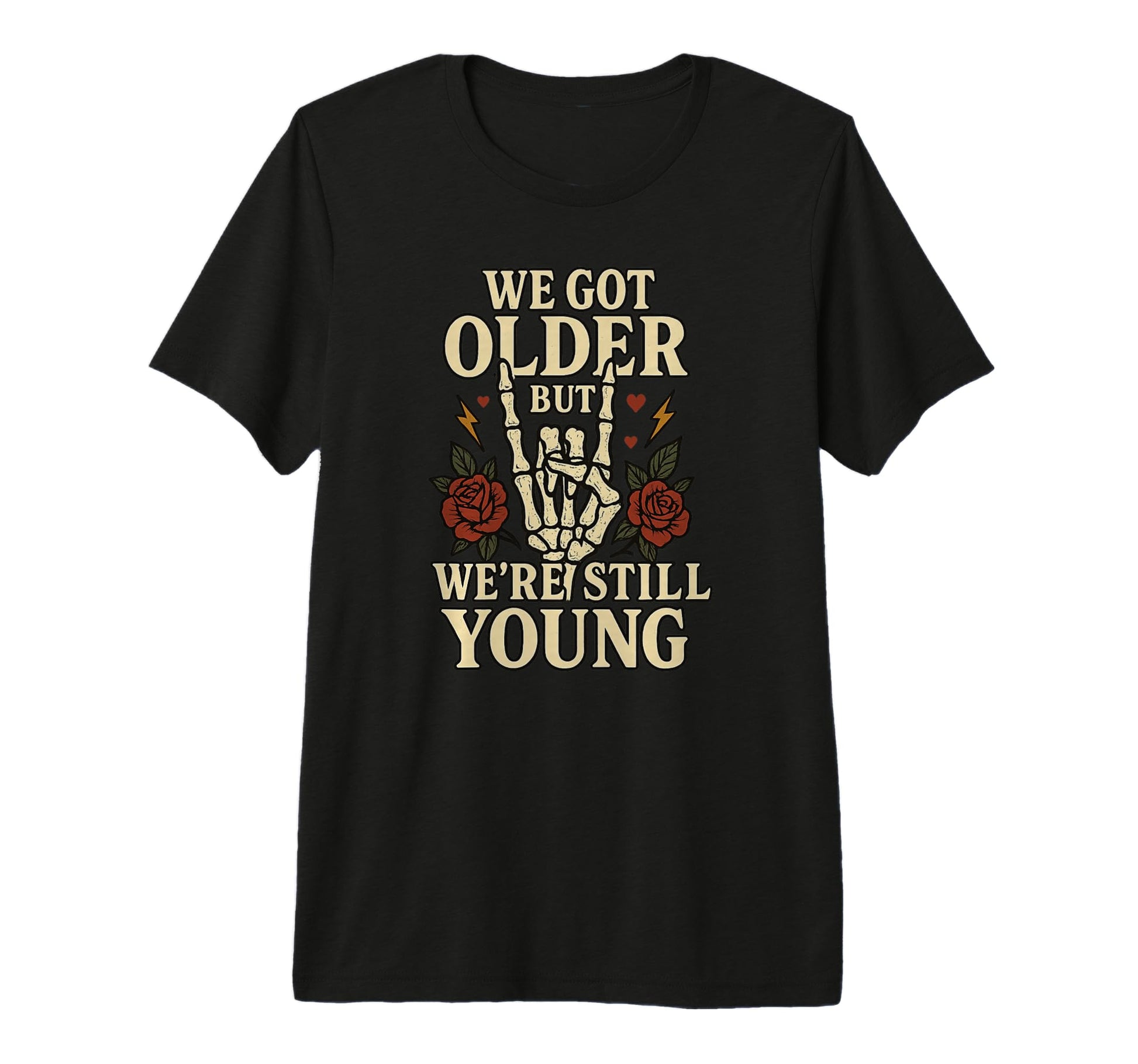 We Got Older But Were Still Young Roses T-Shirt - Unique Graphic Unisex - T-Shirt, Sweatshirt, Hoodie