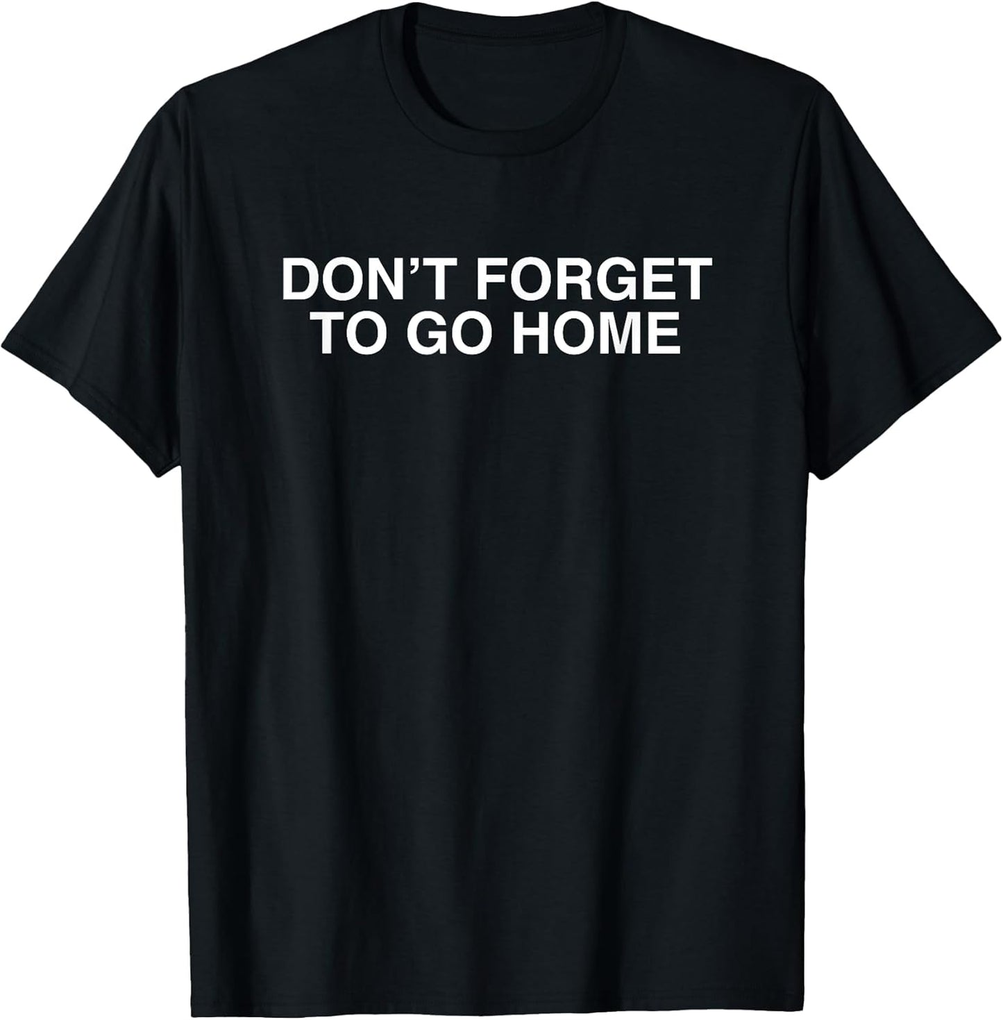 Don't Forget To Go Home - Adult & Kids T-Shirts, Sweatshirts & Hoodies apparel design preview 1