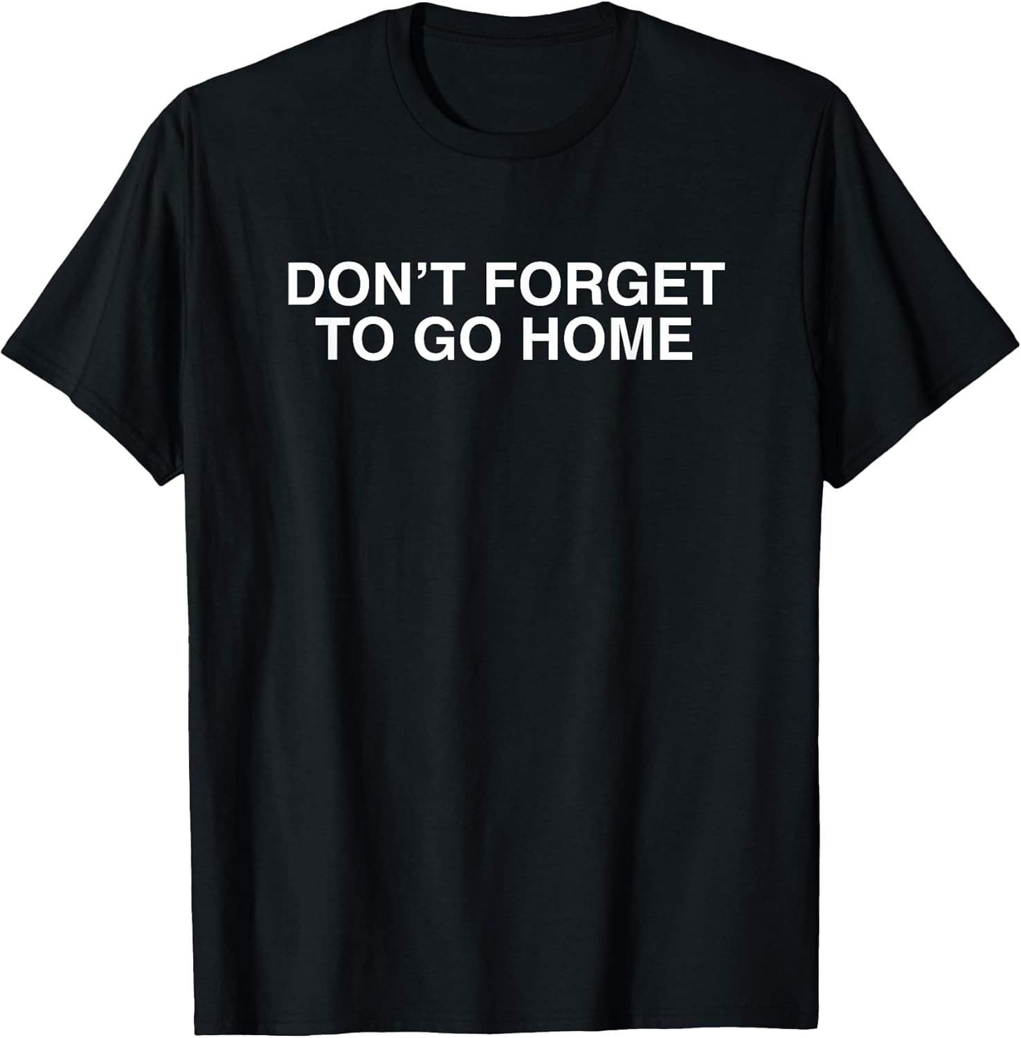 Don't Forget To Go Home - Adult & Kids T-Shirts, Sweatshirts & Hoodies apparel design preview 1