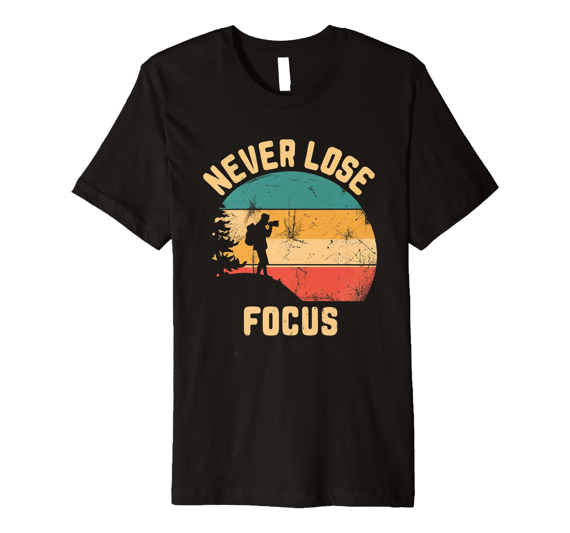 Never Lose Focus Photography Camera T-Shirt - Novelty Apparel Men Women - T-Shirt, Sweatshirt, Hoodie
