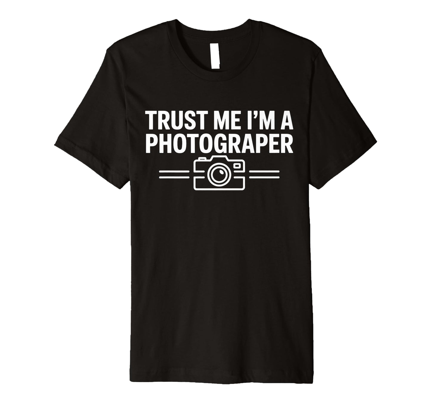 Trust Me Im Photographer Camera T-Shirt - Casual Everyday Wear for Adults - T-Shirt, Sweatshirt, Hoodie
