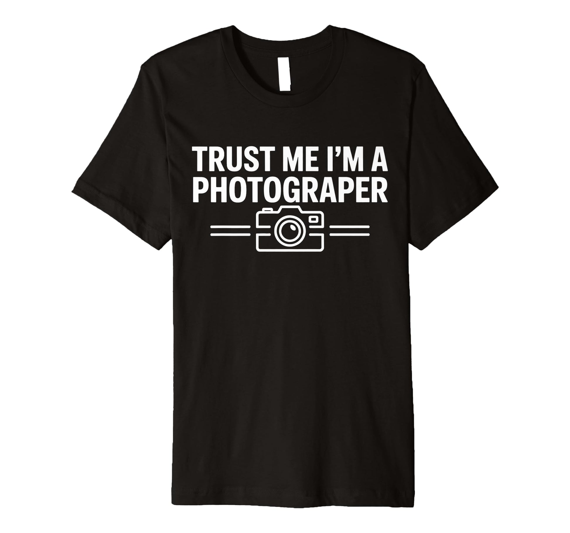Trust Me Im Photographer Camera T-Shirt - Casual Everyday Wear for Adults - T-Shirt, Sweatshirt, Hoodie