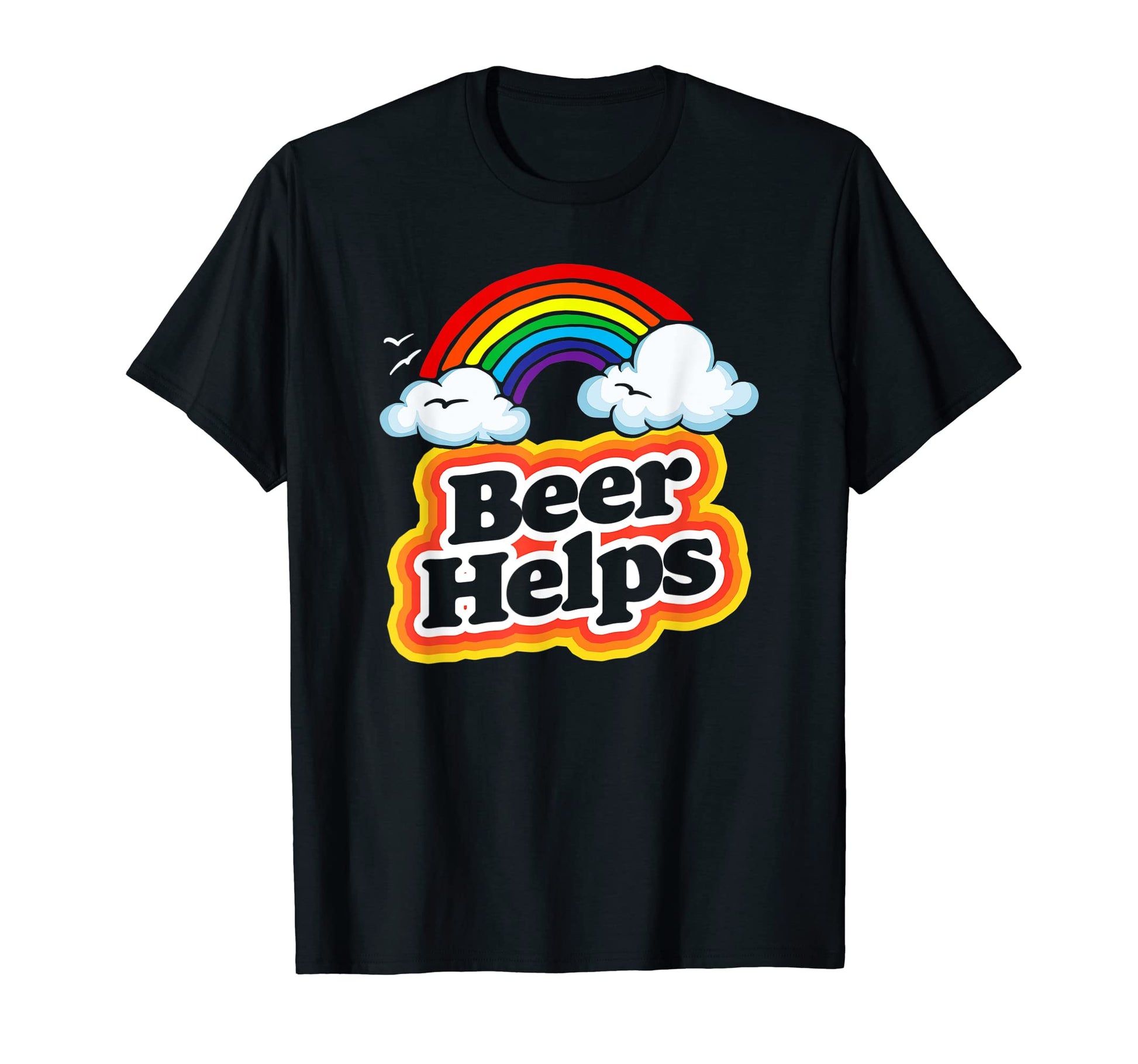 Beer Helps Funny 80S Rainbow Sarcastic T-Shirt - Graphic Print Men Women - T-Shirt, Sweatshirt, Hoodie