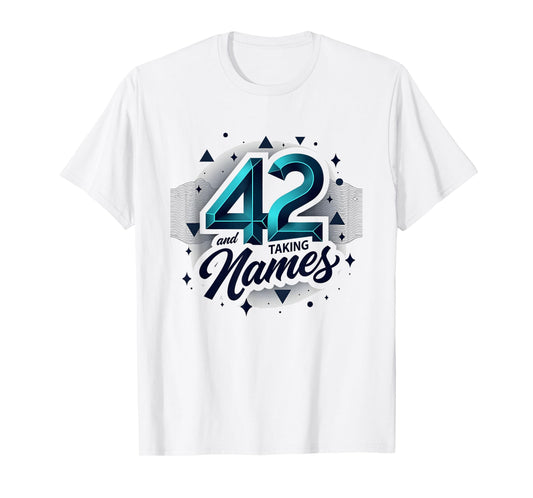 Birthday Gift 42 And Taking Names T-Shirt - Aesthetic Graphic for Adults - T-Shirt, Sweatshirt, Hoodie