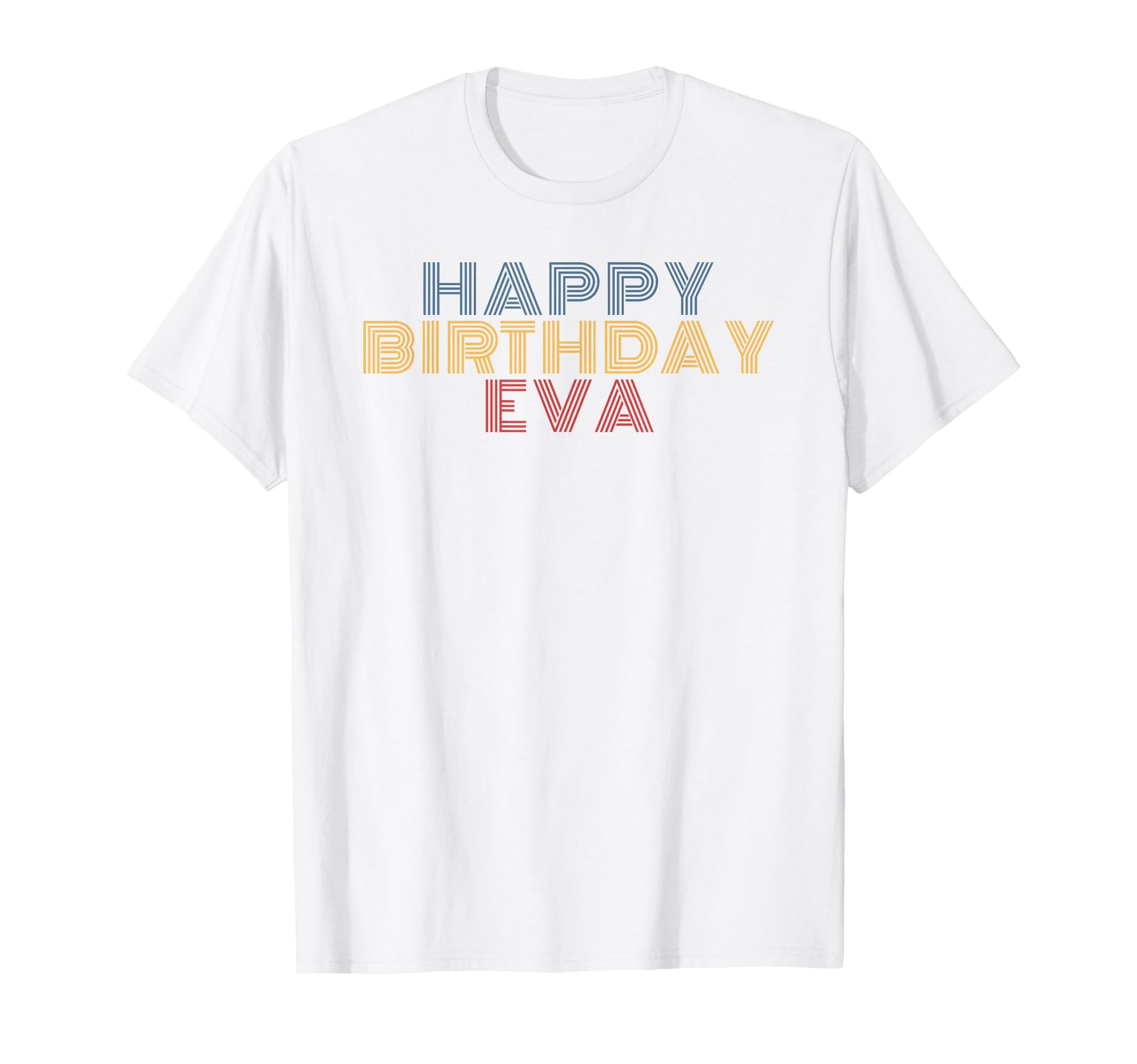 Happy Birthday Eva Personalized Name T-Shirt - Novelty Apparel Men Women - T-Shirt, Sweatshirt, Hoodie