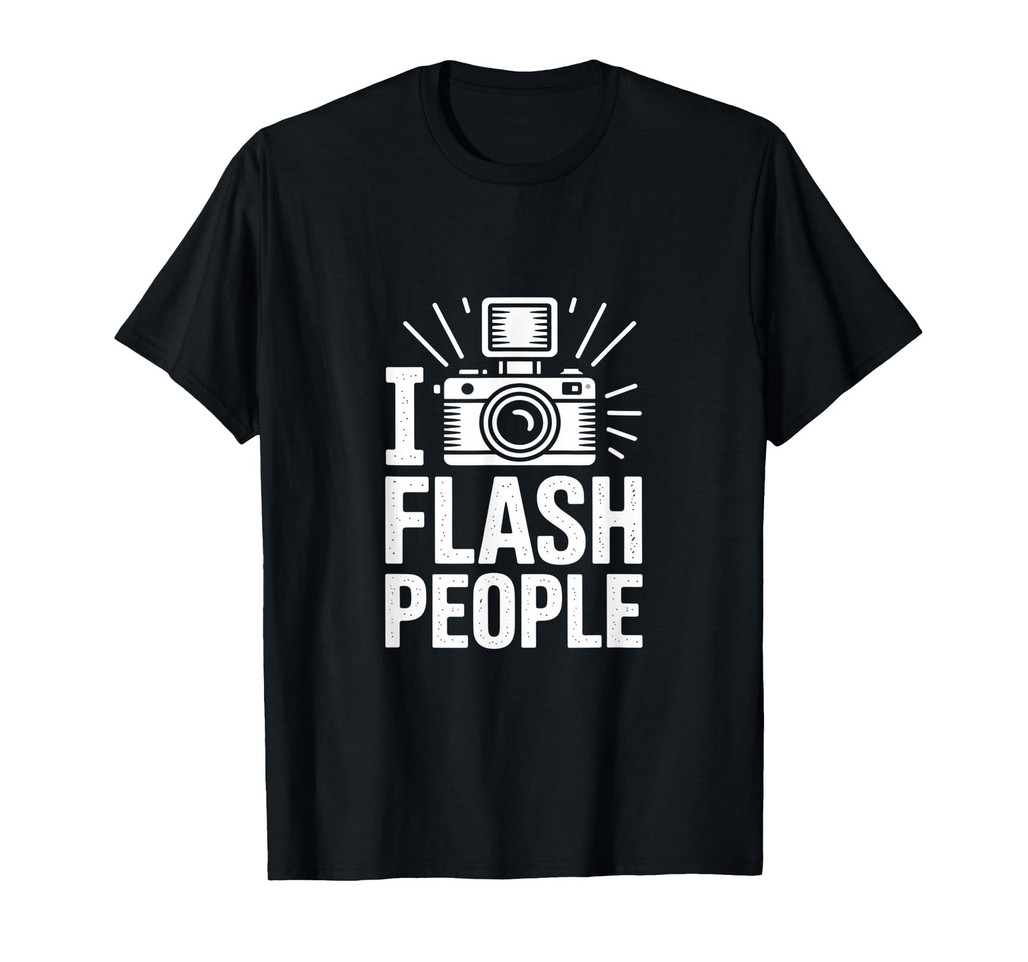 I Flash People Funny Camera T-Shirt - Fun Novelty Design for Adults - T-Shirt, Sweatshirt, Hoodie