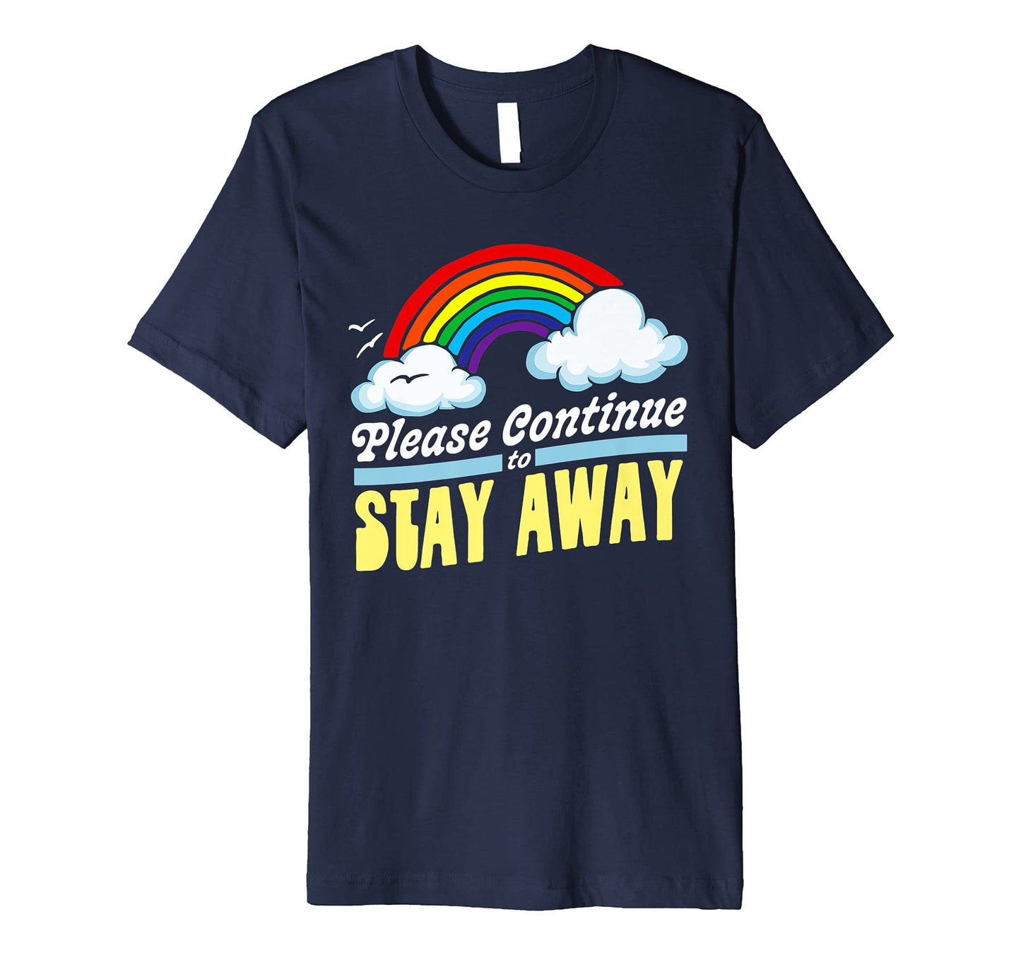 Please Continue To Stay Away Funny T-Shirt - Custom Art Print Unisex - T-Shirt, Sweatshirt, Hoodie
