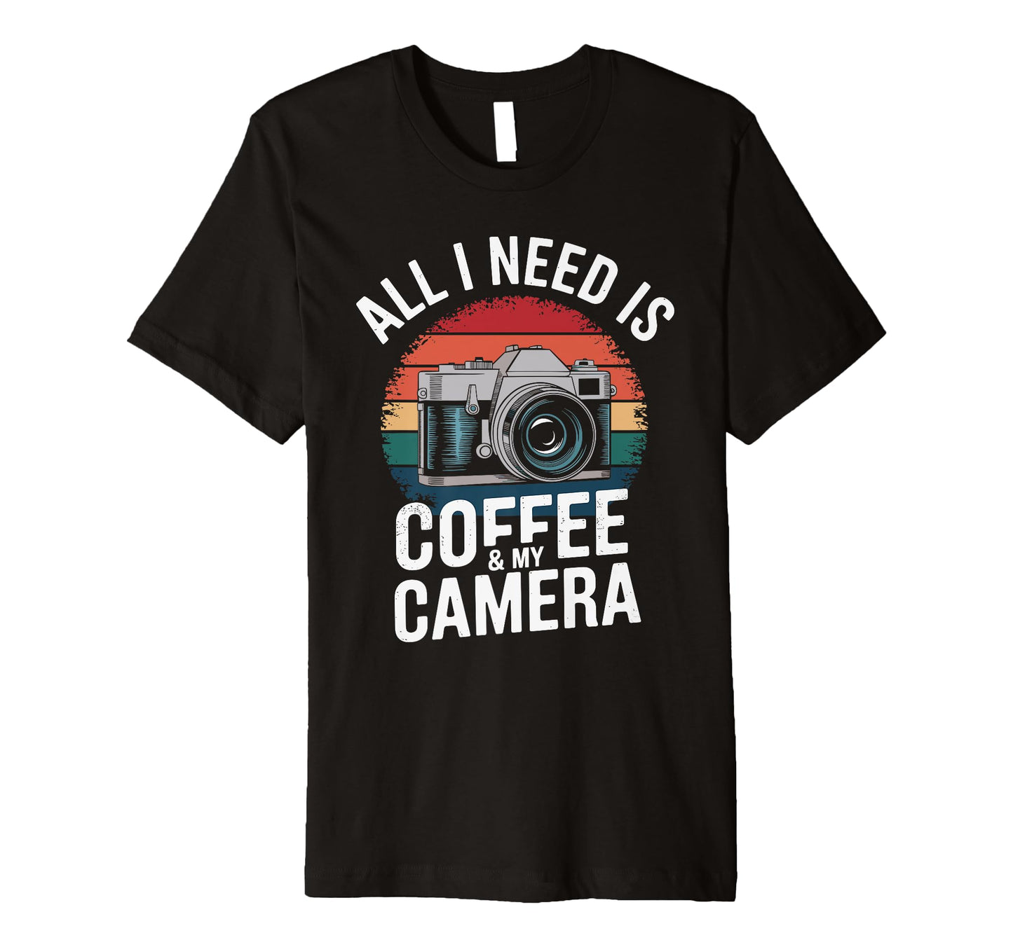 All I Need Is Coffee My Camera T-Shirt - Trendy Graphic Men Women - T-Shirt, Sweatshirt, Hoodie