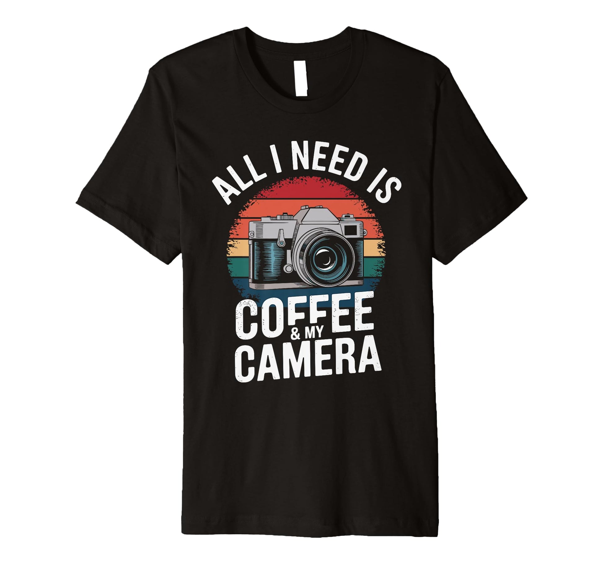 All I Need Is Coffee My Camera T-Shirt - Trendy Graphic Men Women - T-Shirt, Sweatshirt, Hoodie