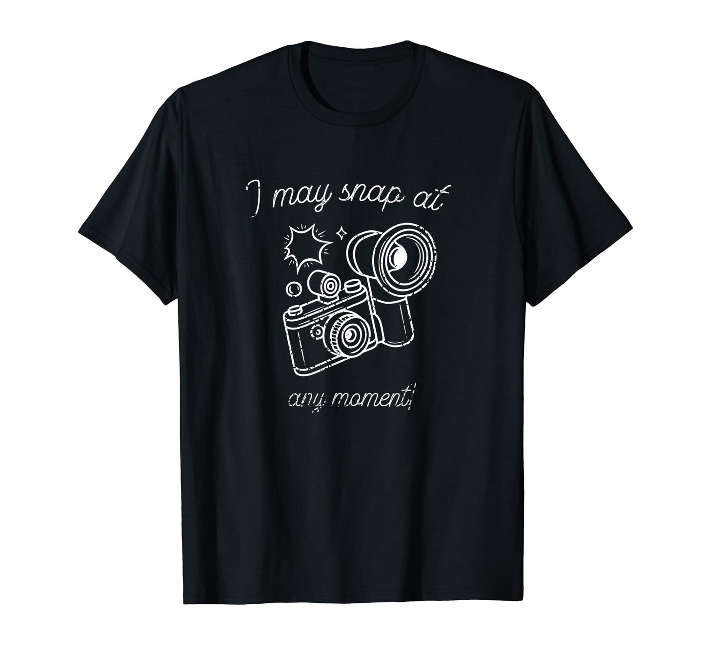 Snap Any Moment Funny Camera Photography T-Shirt - Streetwear Style Unisex - T-Shirt, Sweatshirt, Hoodie