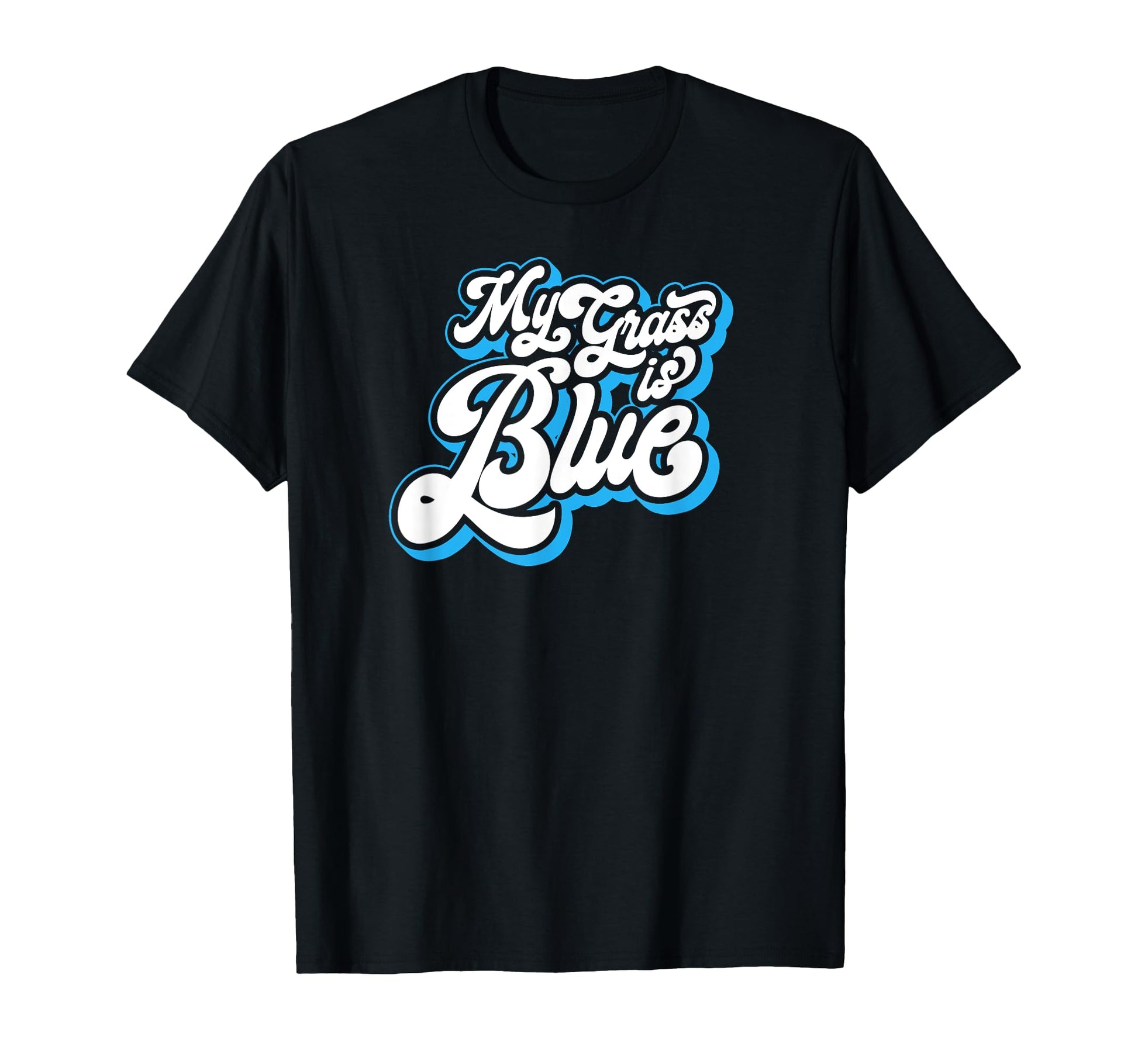 My Grass Is Blue Funny Typography T-Shirt - Graphic Print Men Women - T-Shirt, Sweatshirt, Hoodie
