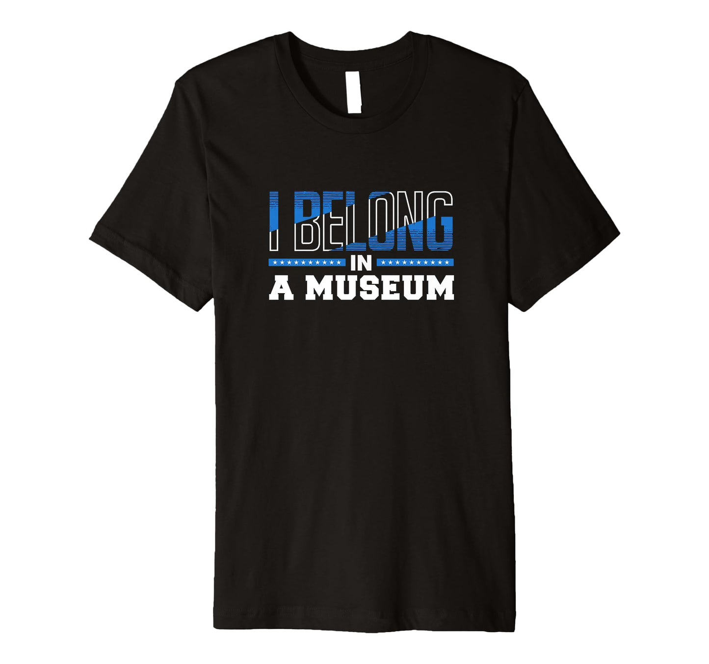 I Belong Museum Typography T-Shirt - Fun Novelty Design Unisex - T-Shirt, Sweatshirt, Hoodie