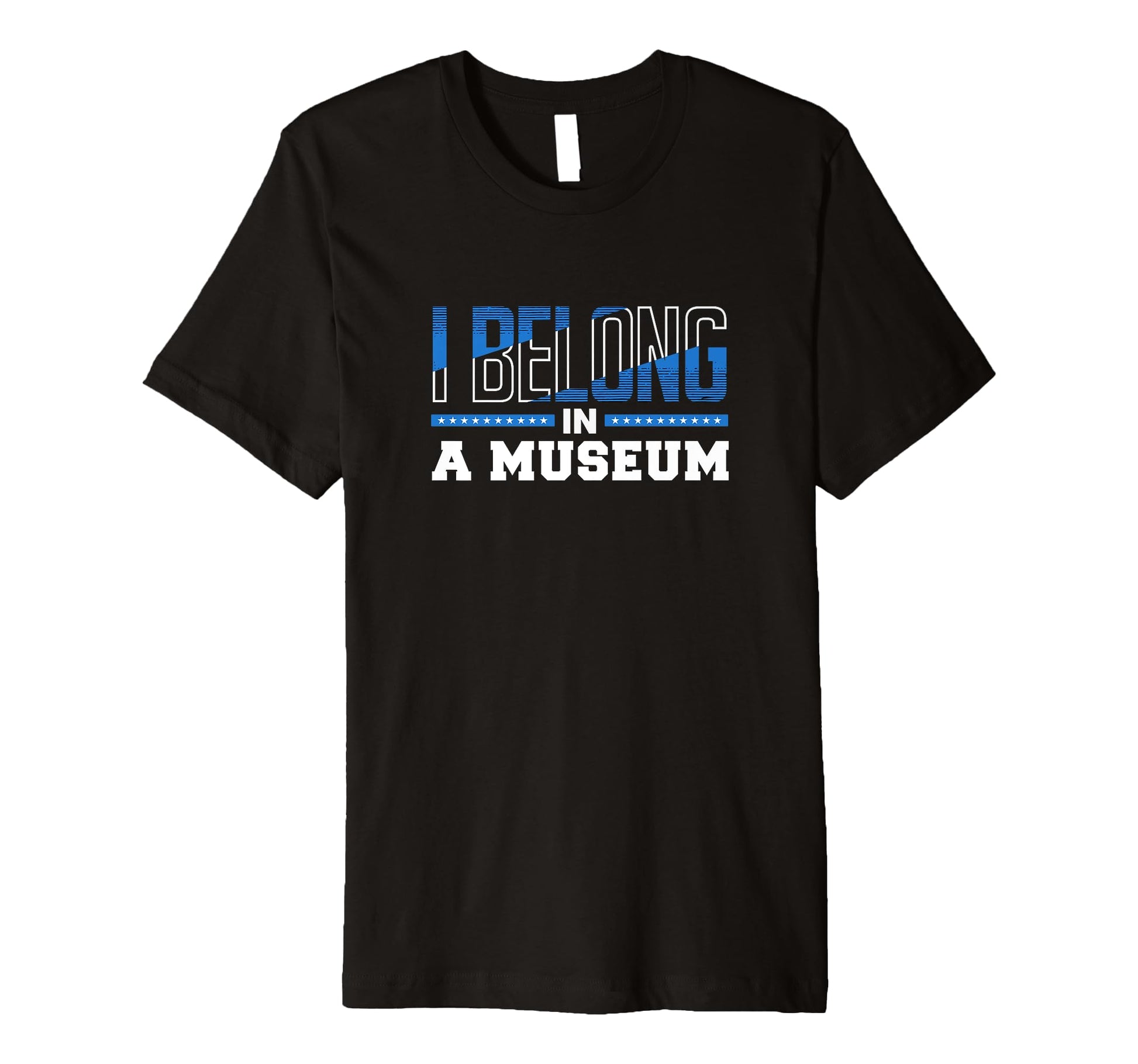 I Belong Museum Typography T-Shirt - Fun Novelty Design Unisex - T-Shirt, Sweatshirt, Hoodie
