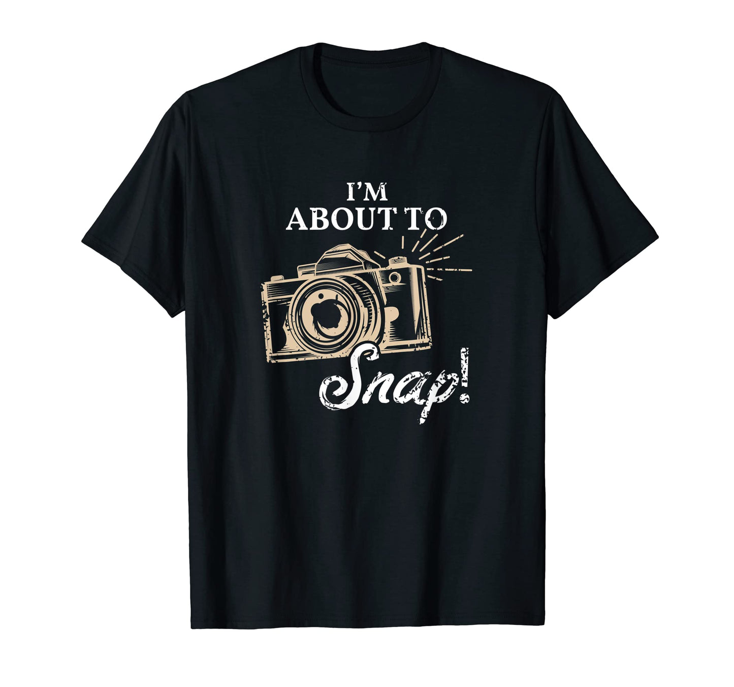 Im About To Snap Photography Lover T-Shirt - Custom Art Print Men Women - T-Shirt, Sweatshirt, Hoodie