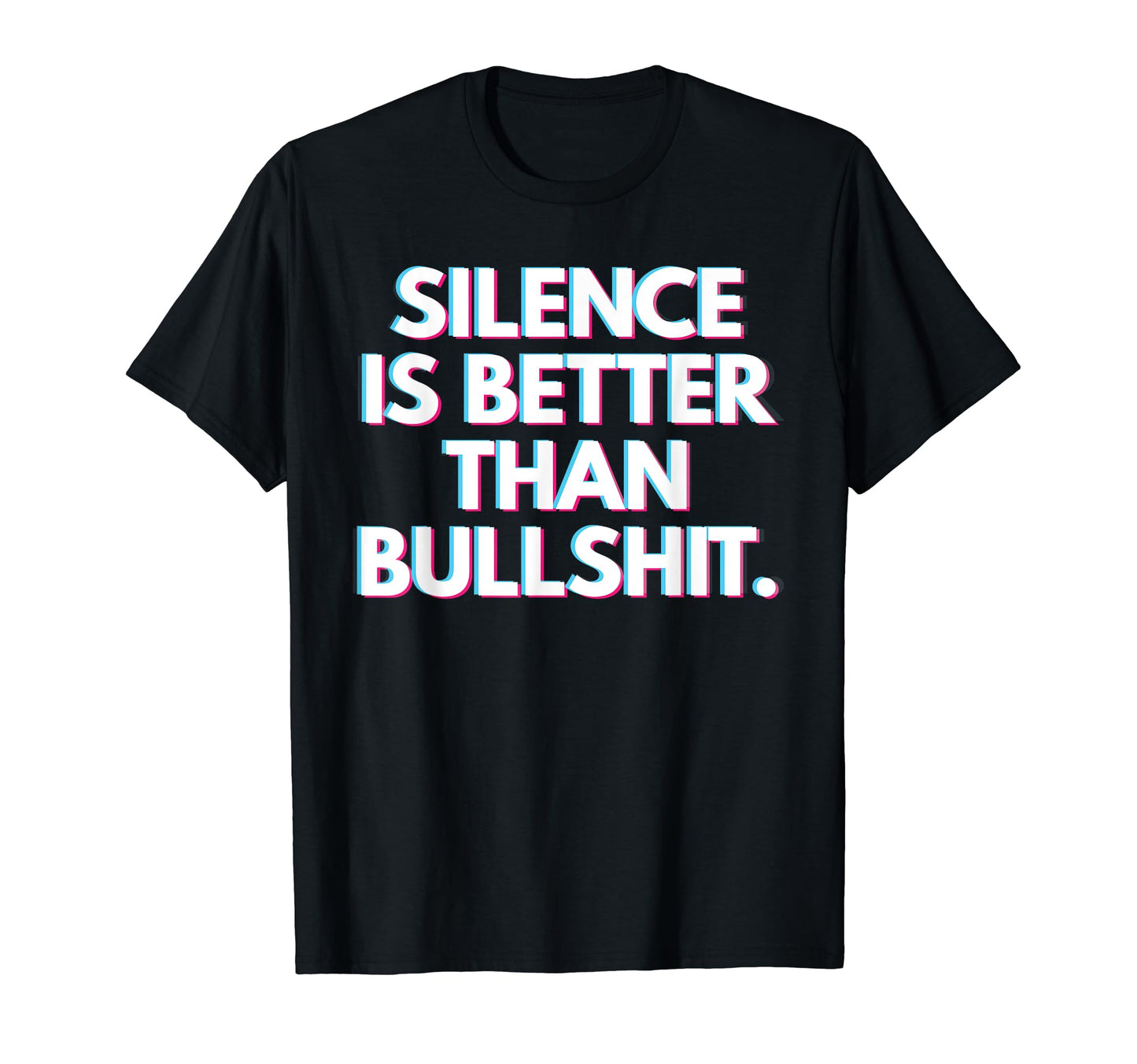 Silence Is Better Than Bullshit T-Shirt - Unique Graphic for Adults - T-Shirt, Sweatshirt, Hoodie