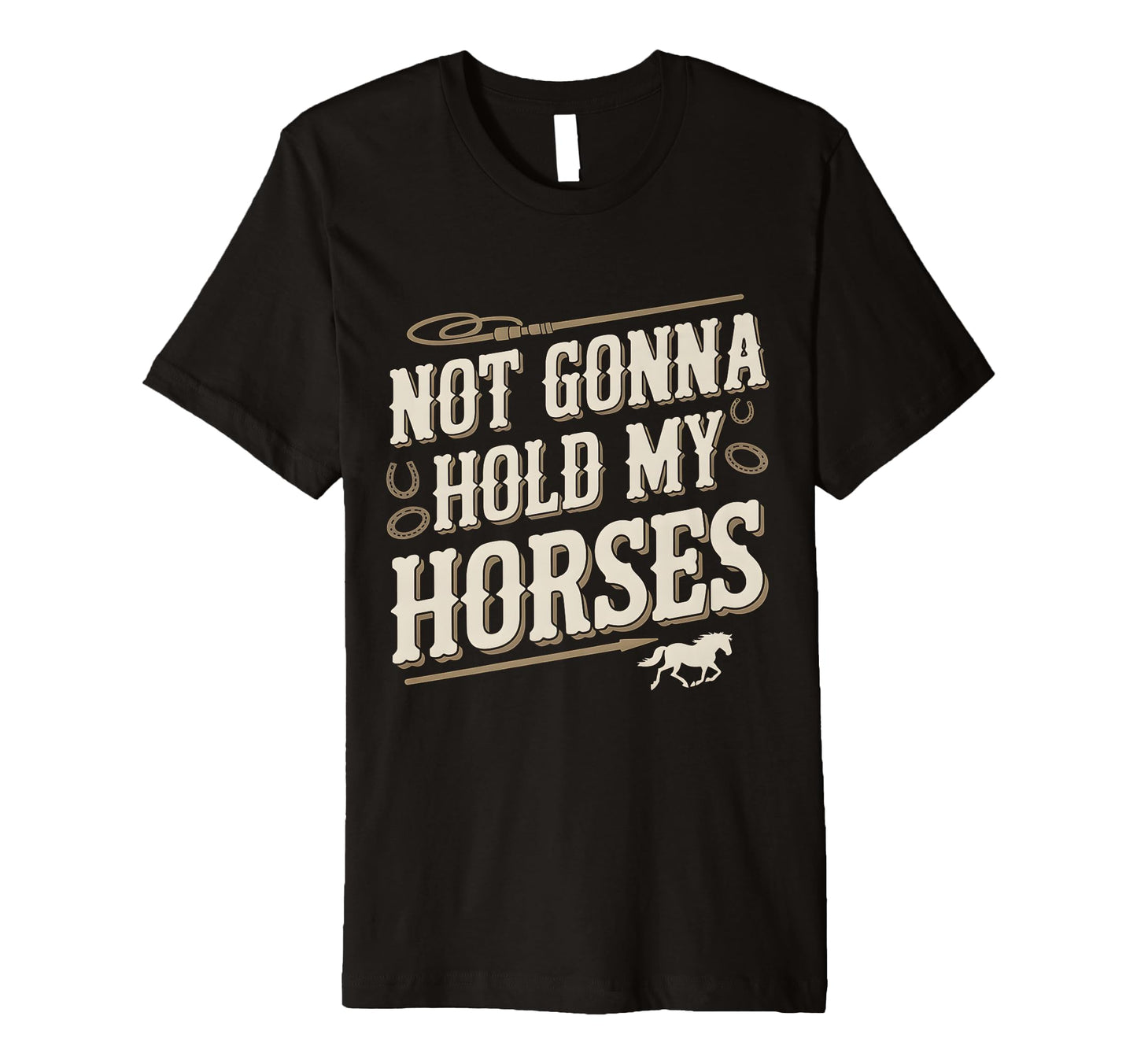 Not Gonna Hold My Horses Western Cowboy T-Shirt - Aesthetic Graphic Unisex - T-Shirt, Sweatshirt, Hoodie