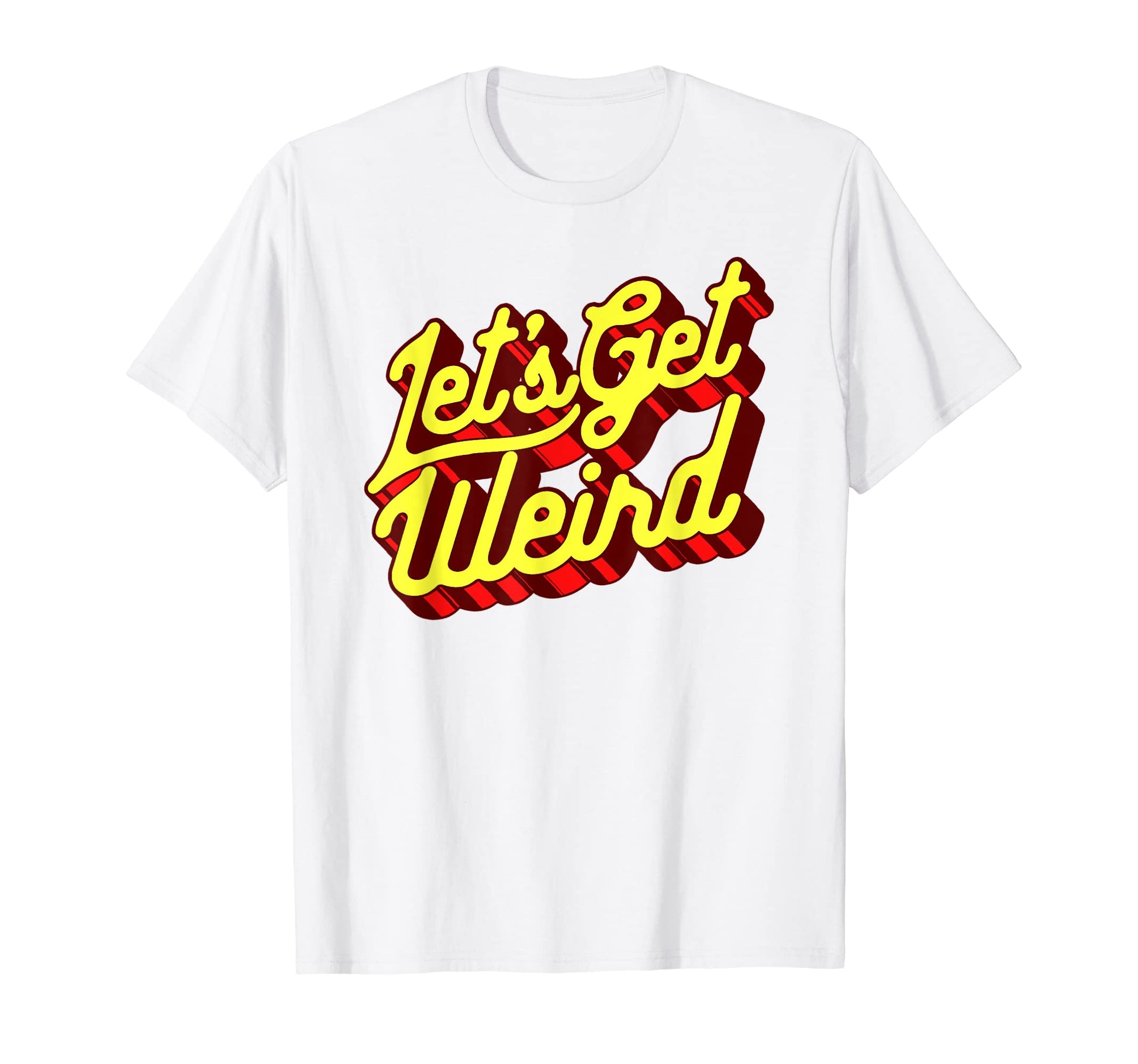 Lets Get Weird Funny Party 80S T-Shirt - Minimalist Print Men Women - T-Shirt, Sweatshirt, Hoodie