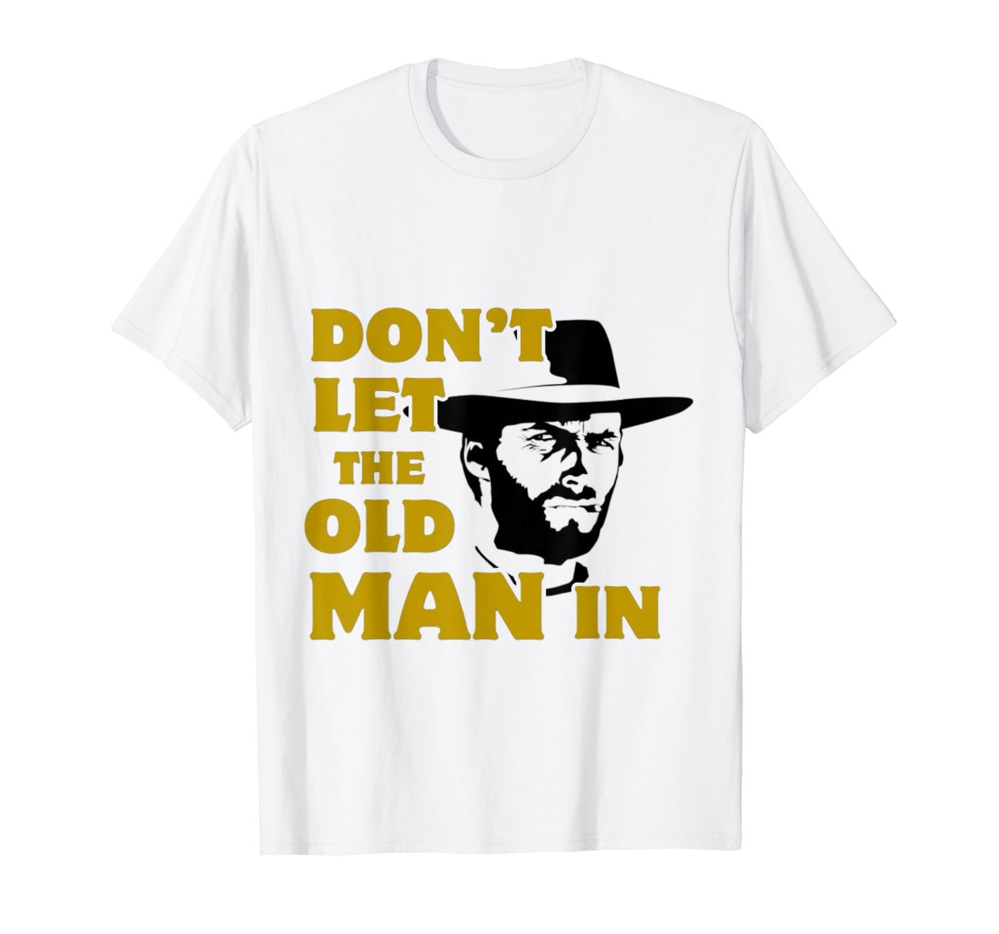 Dont Let Old Wearing Cowboy Hat T-Shirt - Streetwear Style Men Women - T-Shirt, Sweatshirt, Hoodie