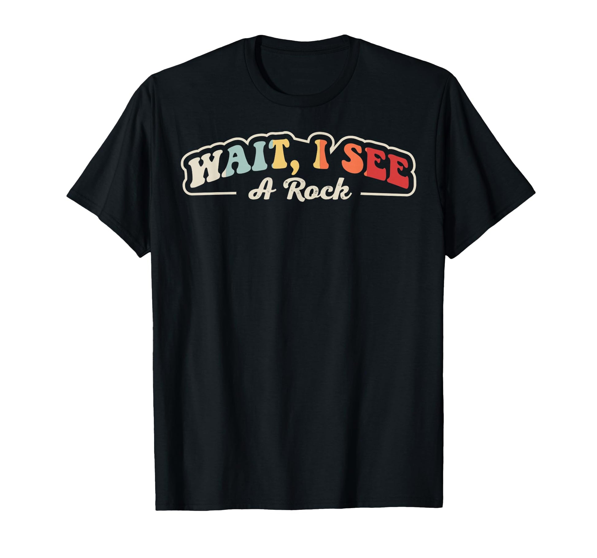 Wait I See Rock Funny Geology T-Shirt - Minimalist Print for Adults - T-Shirt, Sweatshirt, Hoodie
