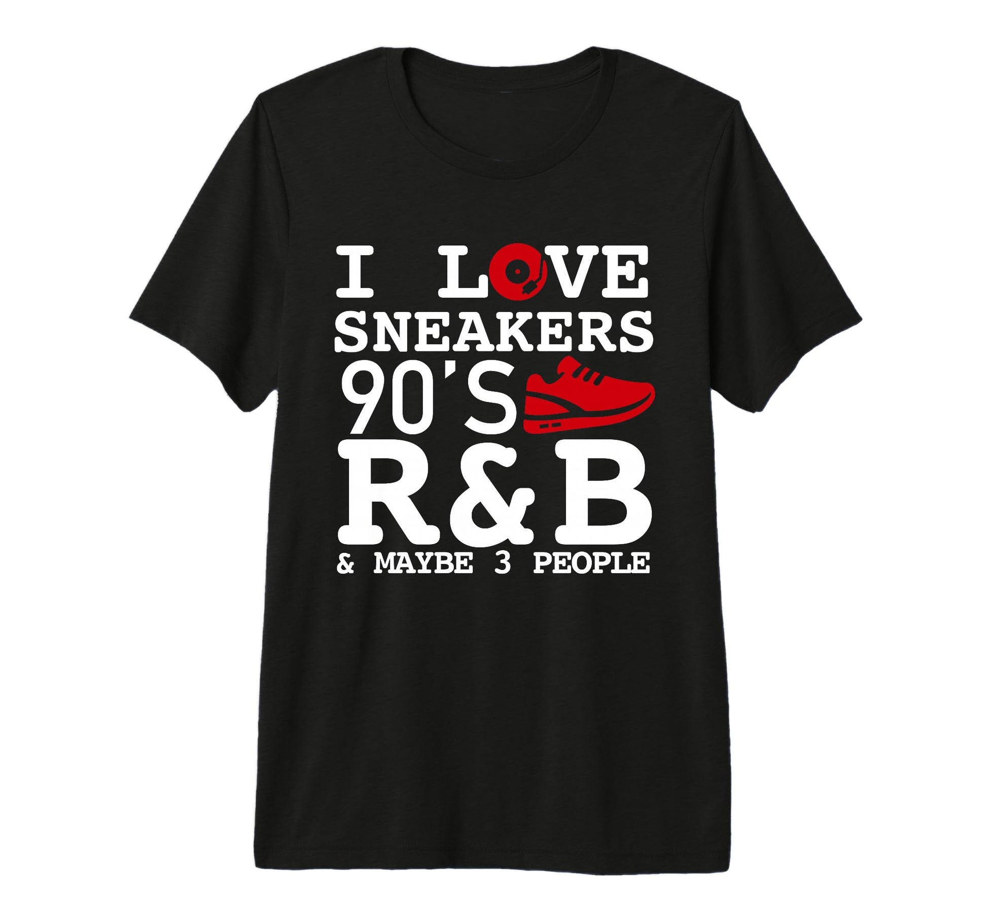 I Like Sneakers 90S R B And Like 3 People T-Shirt - Graphic Print Unisex - T-Shirt, Sweatshirt, Hoodie