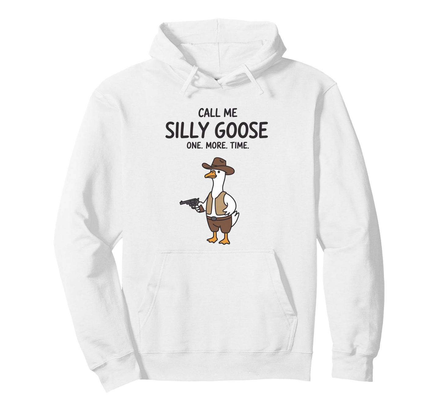 Call Me Silly Goose One More Time Hoodie - Streetwear Style Men Women - T-Shirt, Sweatshirt, Hoodie