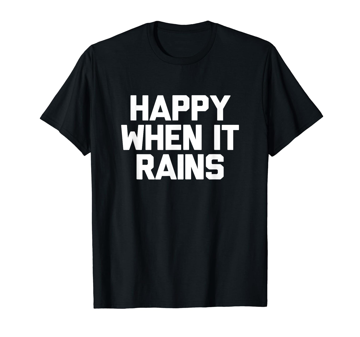 Happy When It Rains 90S Rock Grunge T-Shirt - Fun Novelty Design Unisex - T-Shirt, Sweatshirt, Hoodie