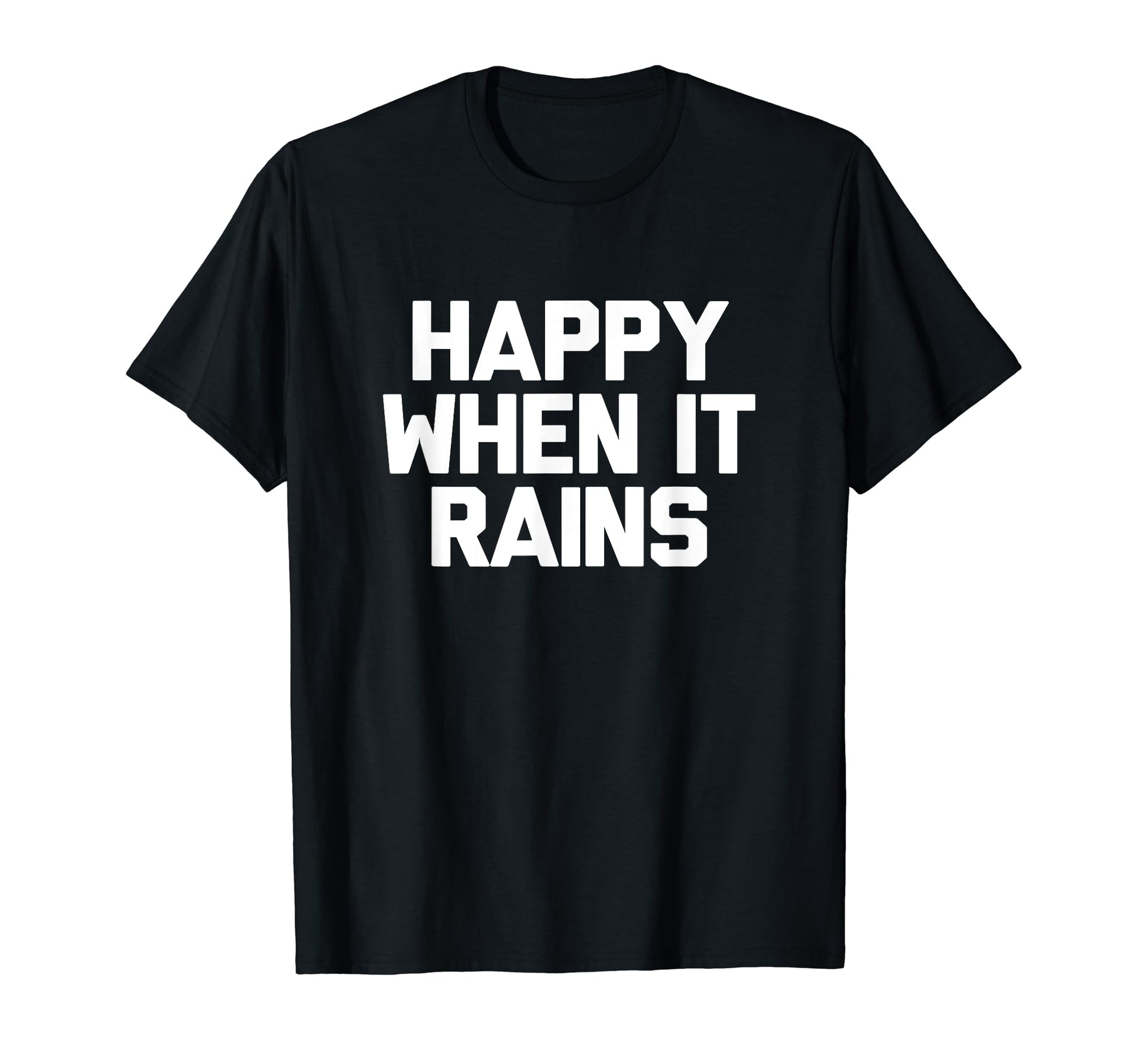 Happy When It Rains 90S Rock Grunge T-Shirt - Fun Novelty Design Unisex - T-Shirt, Sweatshirt, Hoodie
