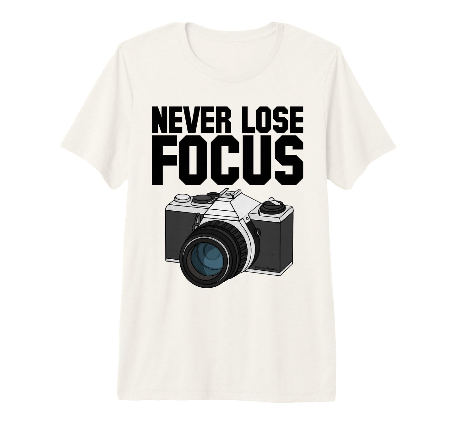 Never Lose Focus Camera Photographer T-Shirt - Fun Novelty Design Unisex - T-Shirt, Sweatshirt, Hoodie