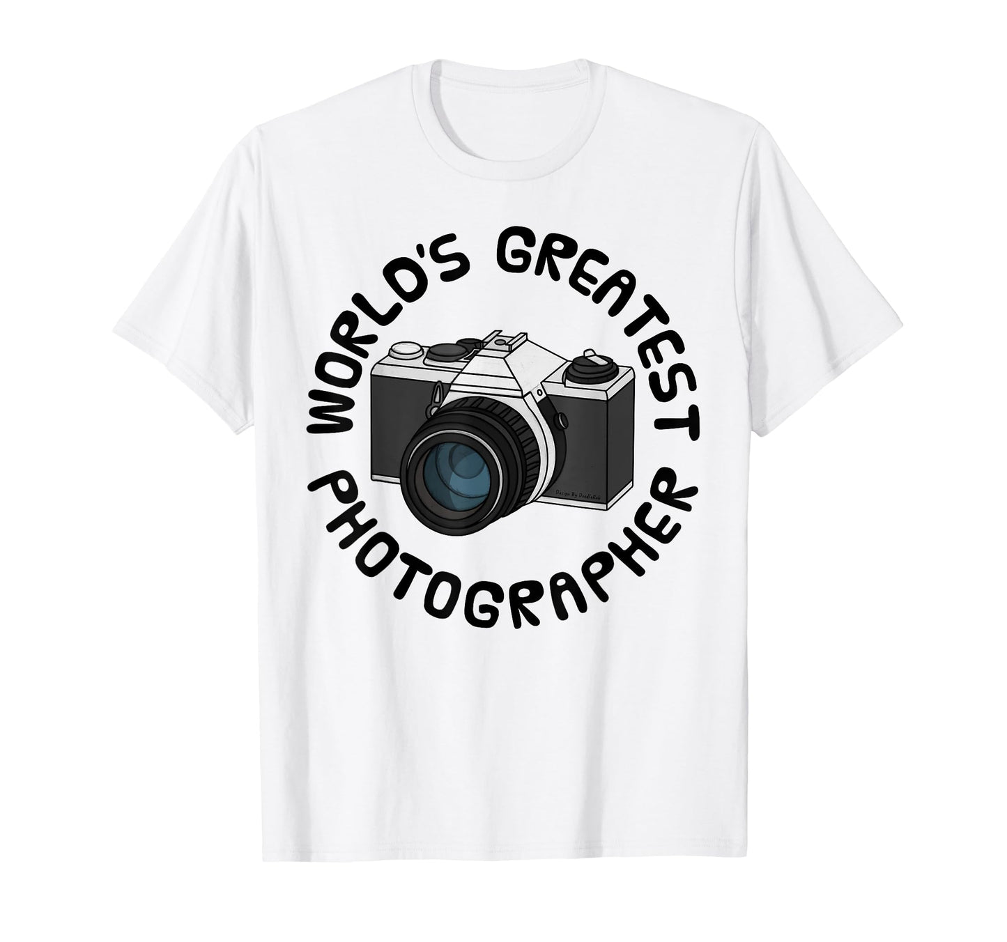 Worlds Greatest Photographer T-Shirt - Casual Everyday Wear Men Women - T-Shirt, Sweatshirt, Hoodie