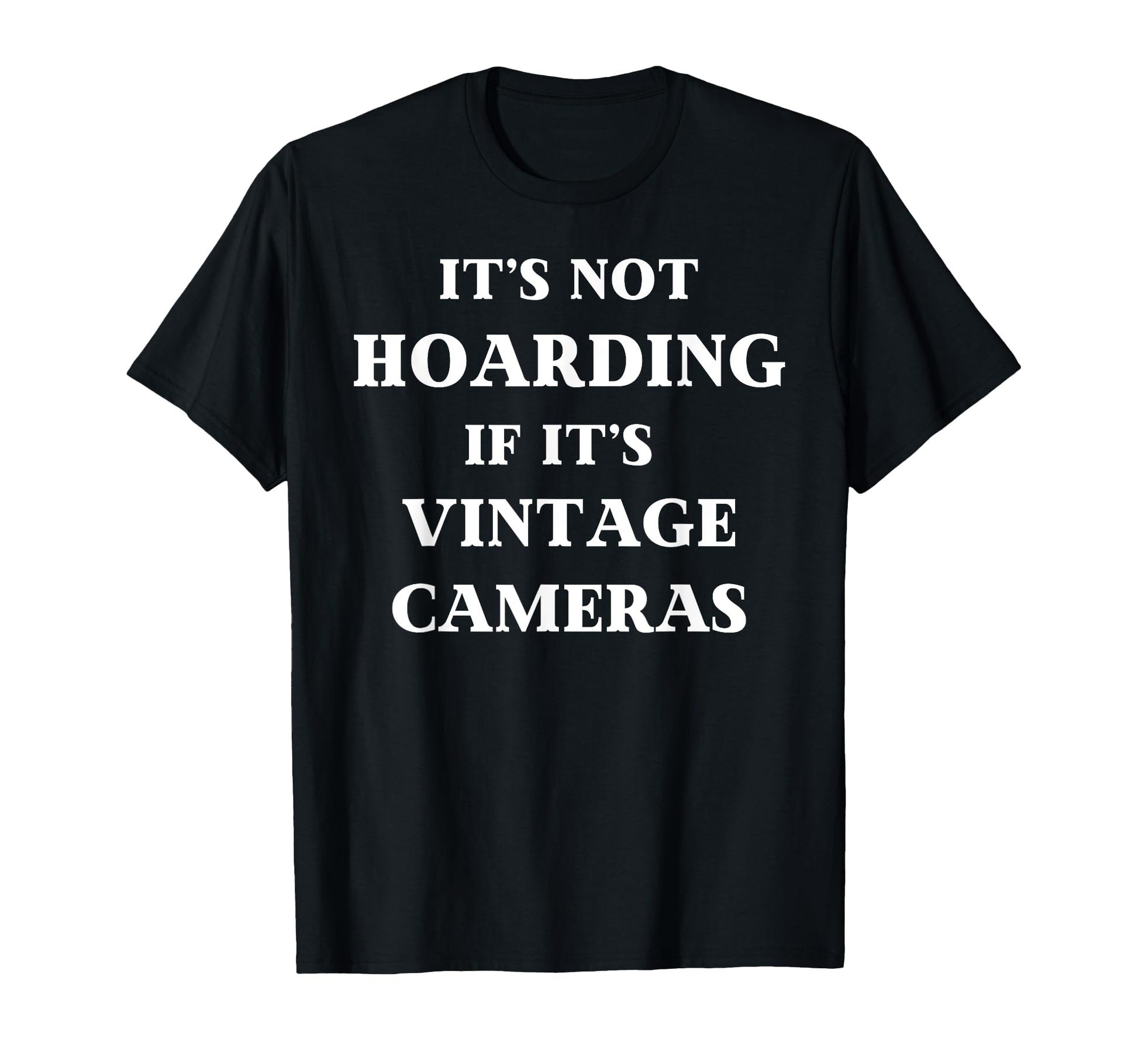 Fun Its Not Hoarding If Its Cameras T-Shirt - Graphic Print for Adults - T-Shirt, Sweatshirt, Hoodie