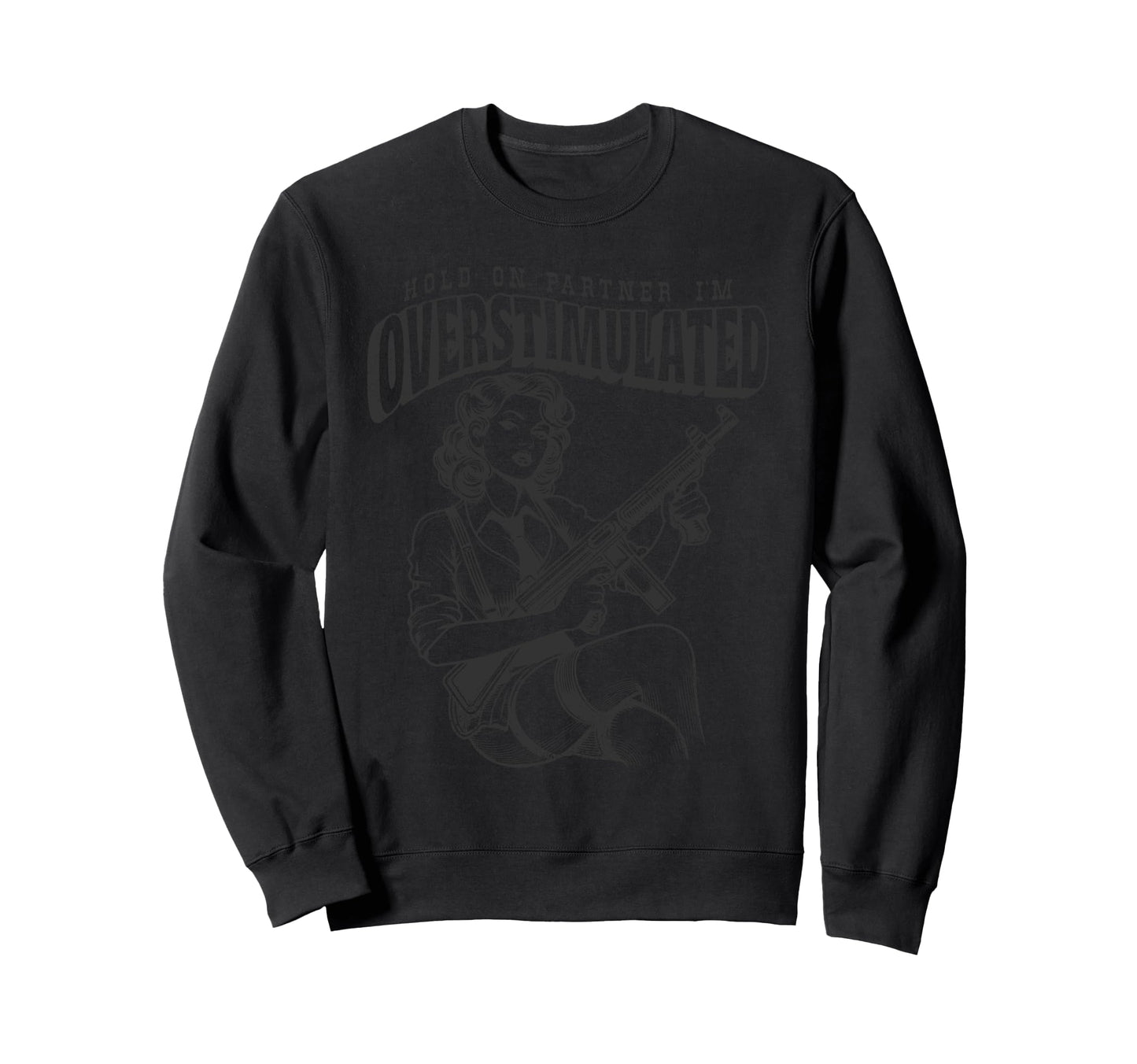 Hold Partner Im Overstimulated Sweatshirt - Streetwear Style for Adults - T-Shirt, Sweatshirt, Hoodie