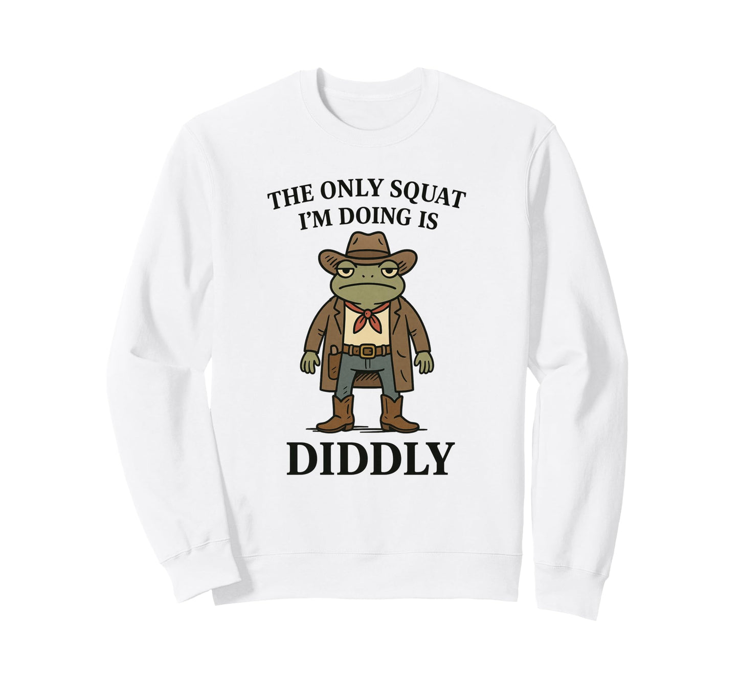 Only Squat Im Doing Is Diddly Sweatshirt - Custom Art Print for Adults - T-Shirt, Sweatshirt, Hoodie