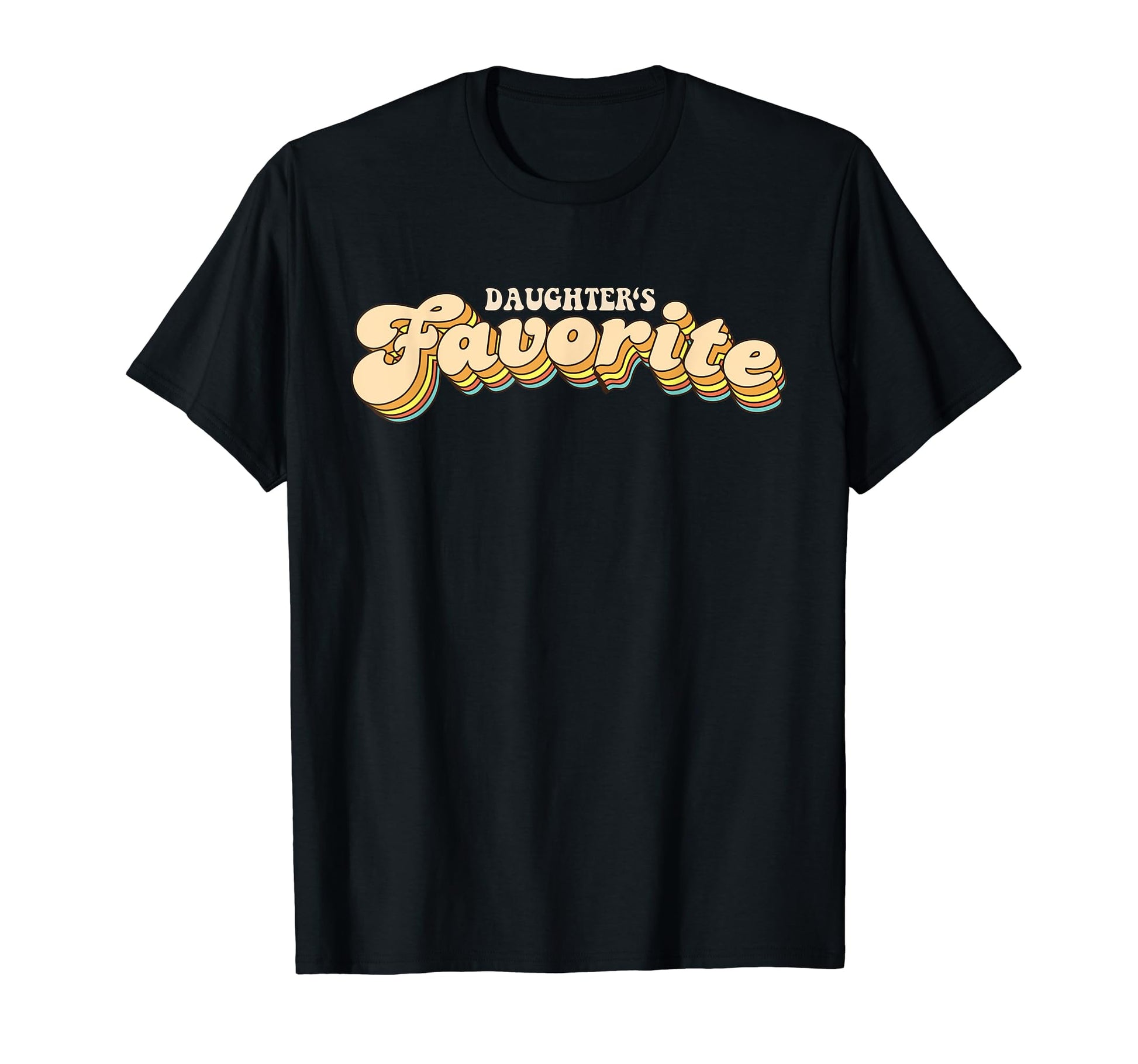 Daughters Favorite Typography T-Shirt - Casual Everyday Wear Men Women - T-Shirt, Sweatshirt, Hoodie
