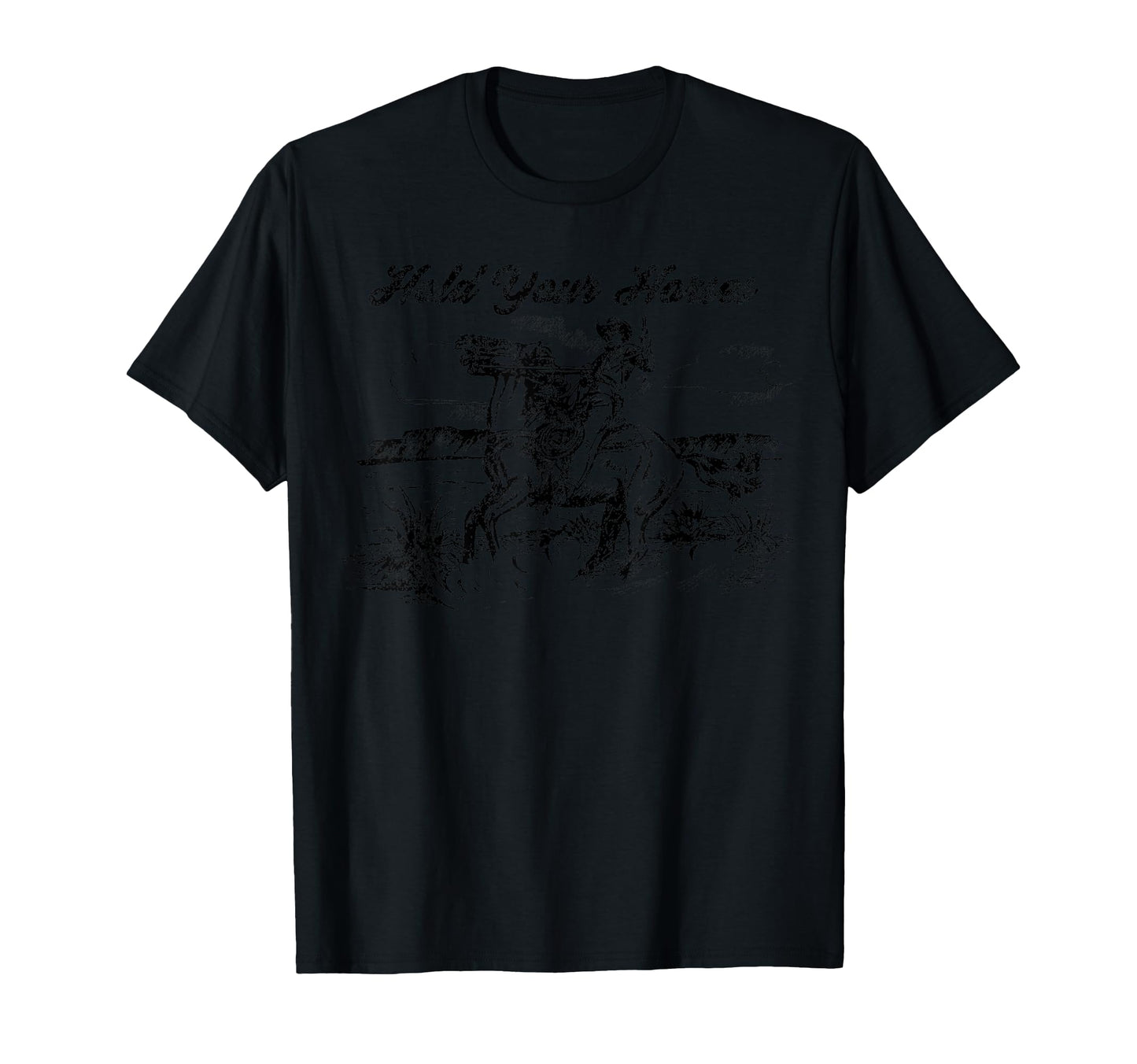 Hold Your Horses Western Cowboy Rodeo T-Shirt - Custom Art Print Unisex - T-Shirt, Sweatshirt, Hoodie