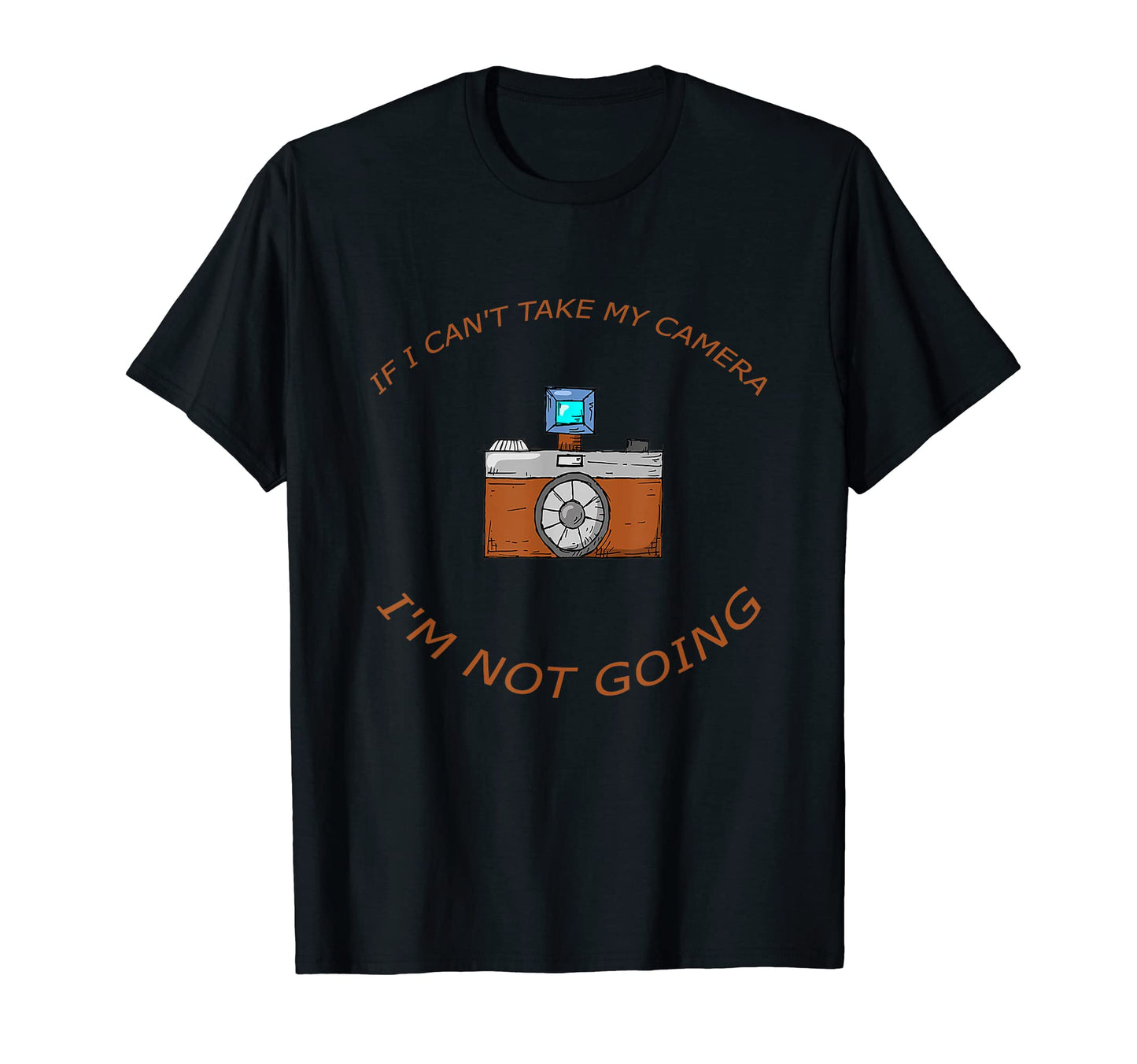 If I Cant Take My Camera Im Not Going T-Shirt - Aesthetic Graphic Unisex - T-Shirt, Sweatshirt, Hoodie