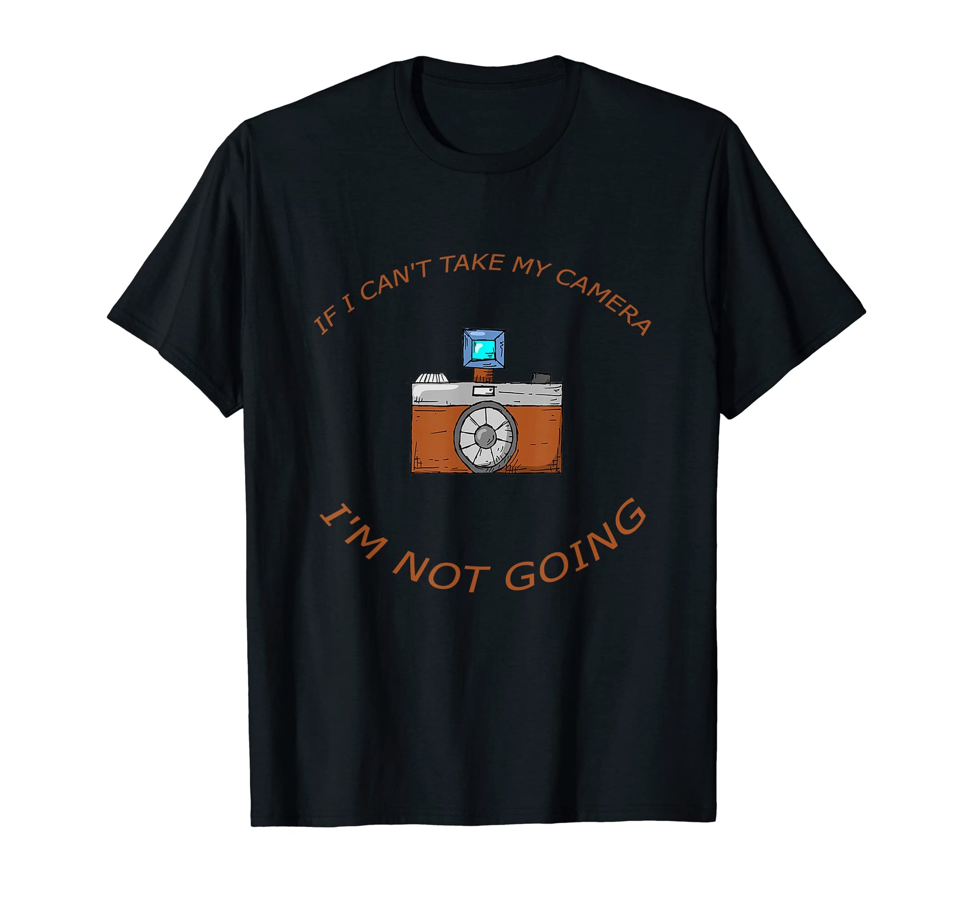 If I Cant Take My Camera Im Not Going T-Shirt - Aesthetic Graphic Unisex - T-Shirt, Sweatshirt, Hoodie