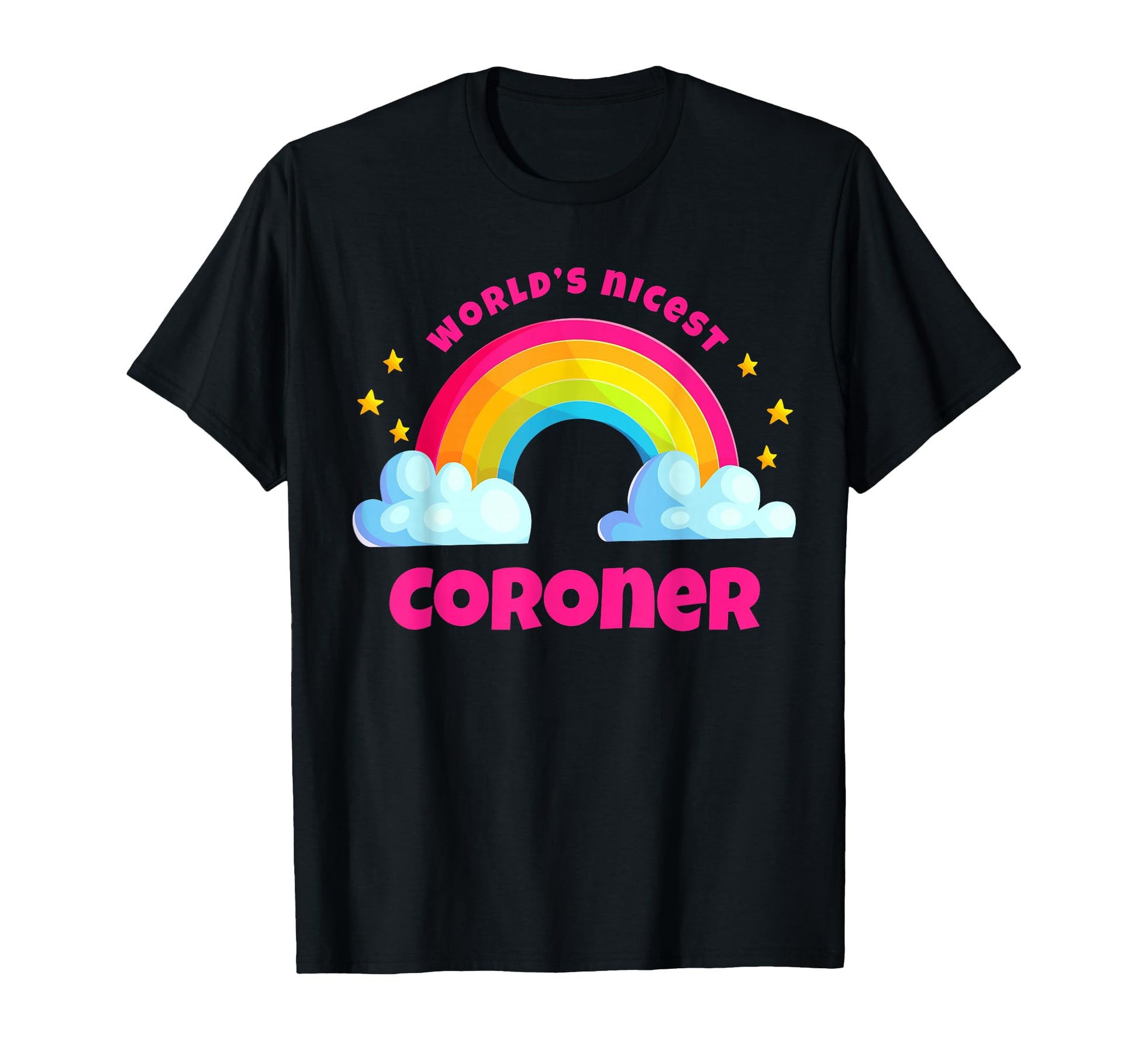 Worlds Nicest Coroner Rainbow Funny T-Shirt - Minimalist Print for Adults - T-Shirt, Sweatshirt, Hoodie