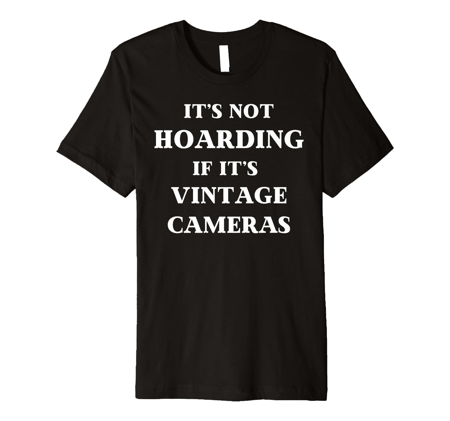Fun Its Not Hoarding If Its Cameras T-Shirt - Unique Graphic Unisex - T-Shirt, Sweatshirt, Hoodie