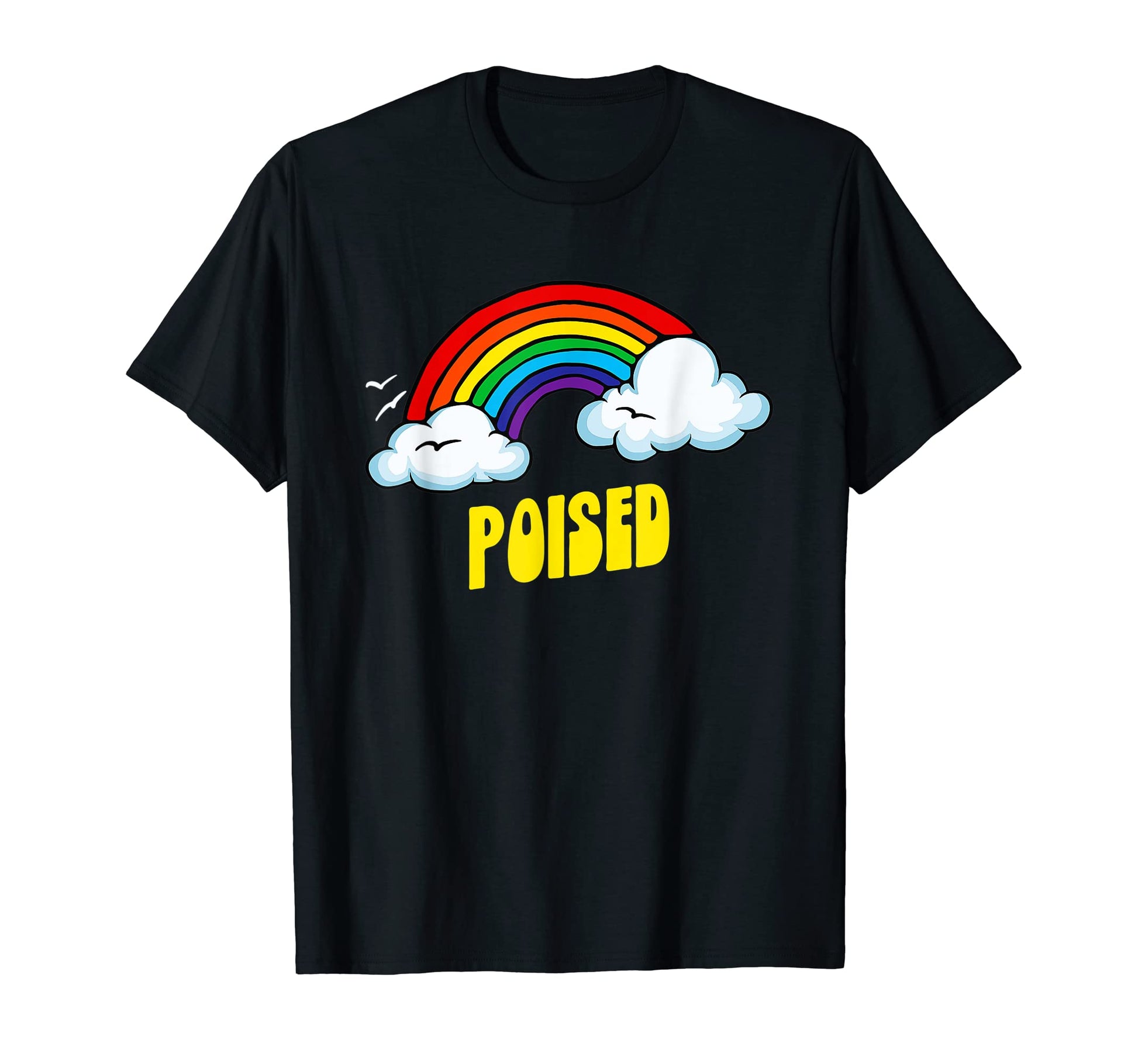 Poised Funny Sarcastic Rainbow T-Shirt - Casual Everyday Wear Unisex - T-Shirt, Sweatshirt, Hoodie