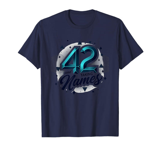 Birthday Gift 42 And Taking Names T-Shirt - Unique Graphic for Adults - T-Shirt, Sweatshirt, Hoodie