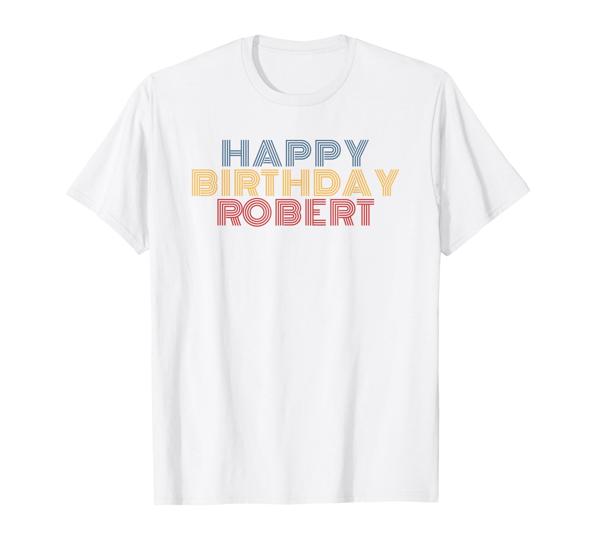 Happy Birthday Robert Personalized Name T-Shirt - Trendy Graphic Unisex - T-Shirt, Sweatshirt, Hoodie