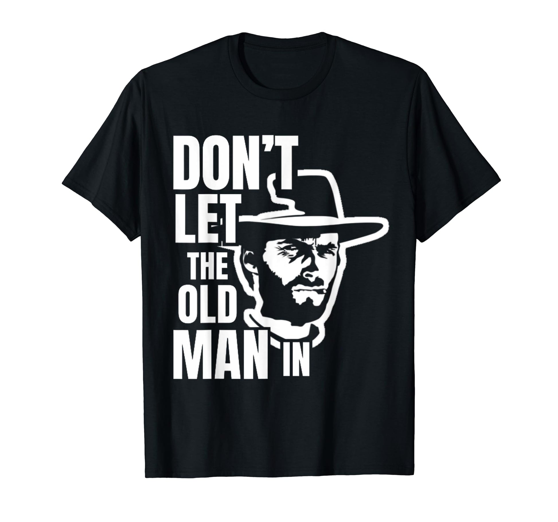 Dont Let Old Wearing Cowboy Hat T-Shirt - Unique Graphic for Adults - T-Shirt, Sweatshirt, Hoodie