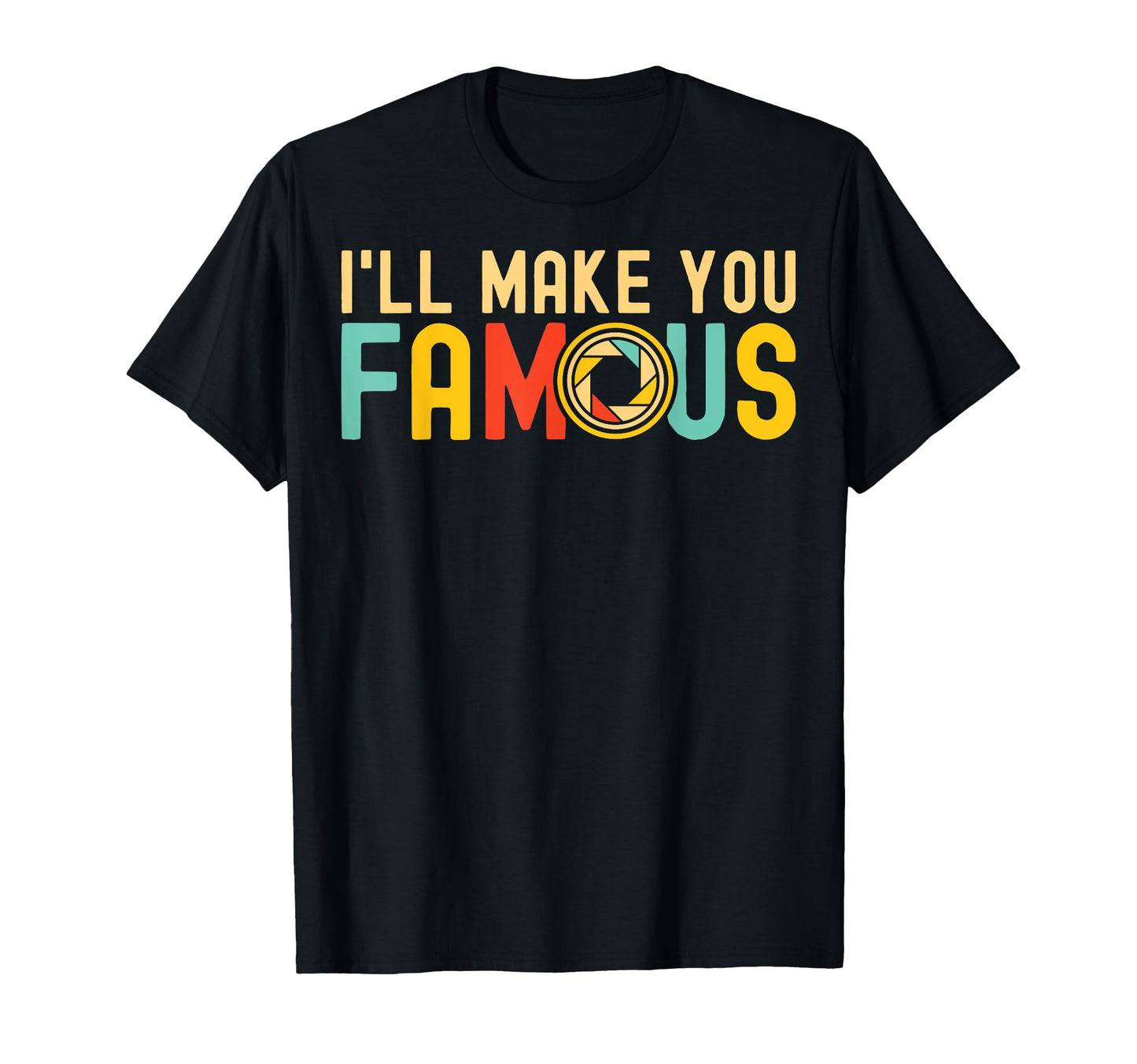 Ill Make You Famous Photographer T-Shirt - Aesthetic Graphic Unisex - T-Shirt, Sweatshirt, Hoodie